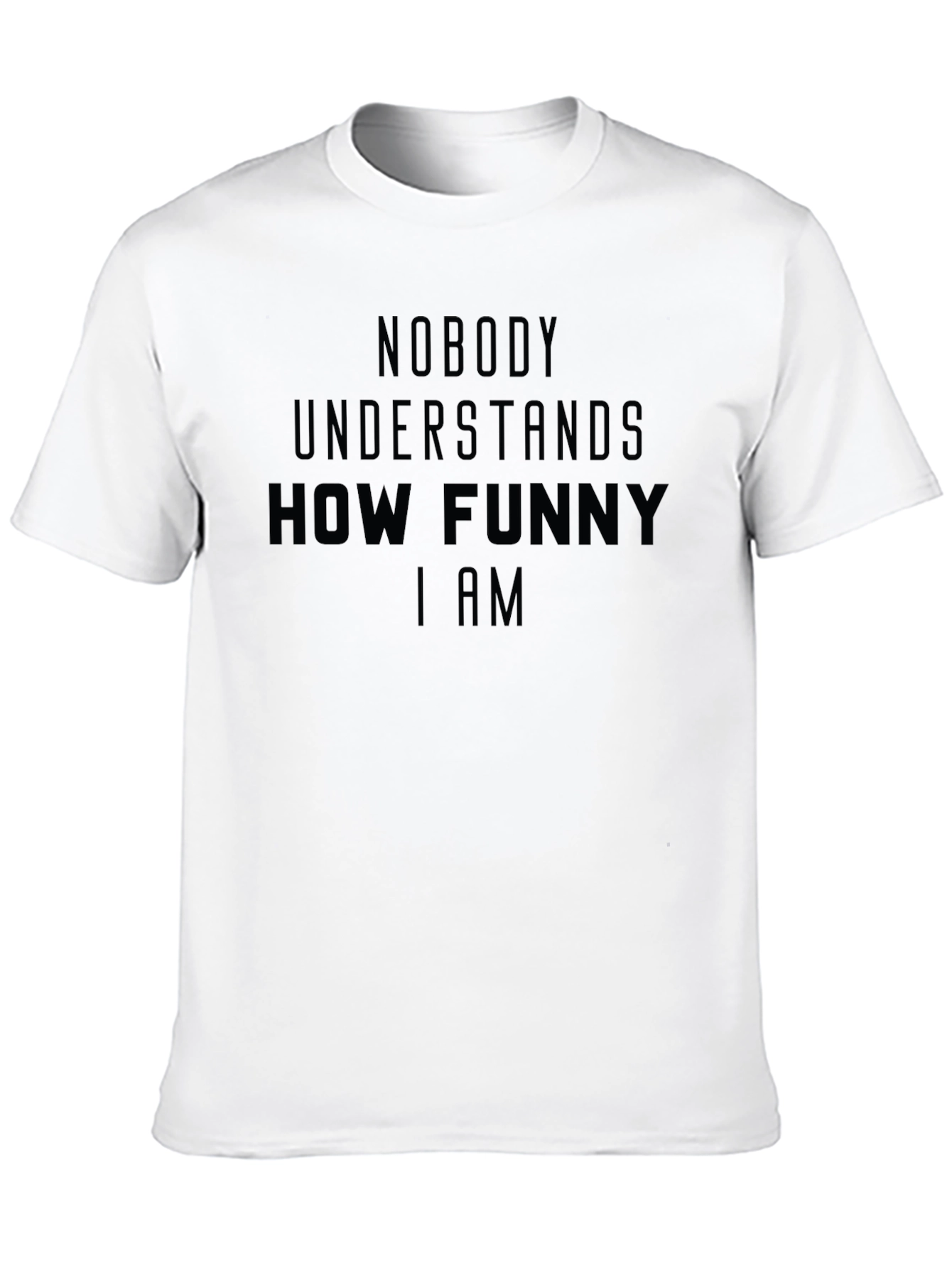 Black Funny Sarcastic Graphic T-Shirt - Nobody Understands How Funny I Am view 10