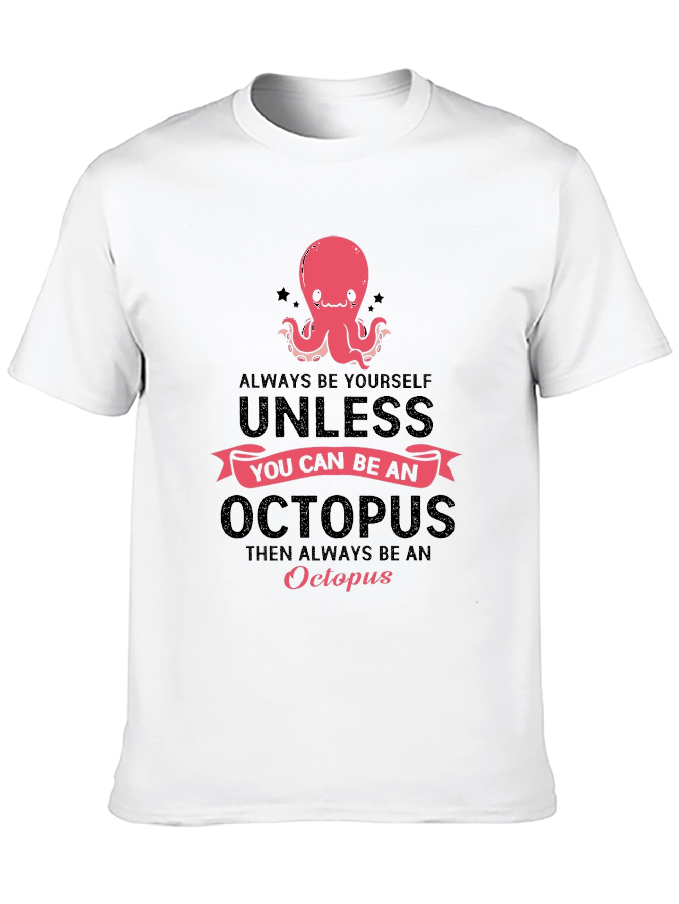 Black Octopus T-Shirt: Always Be Yourself, Unless... view 10