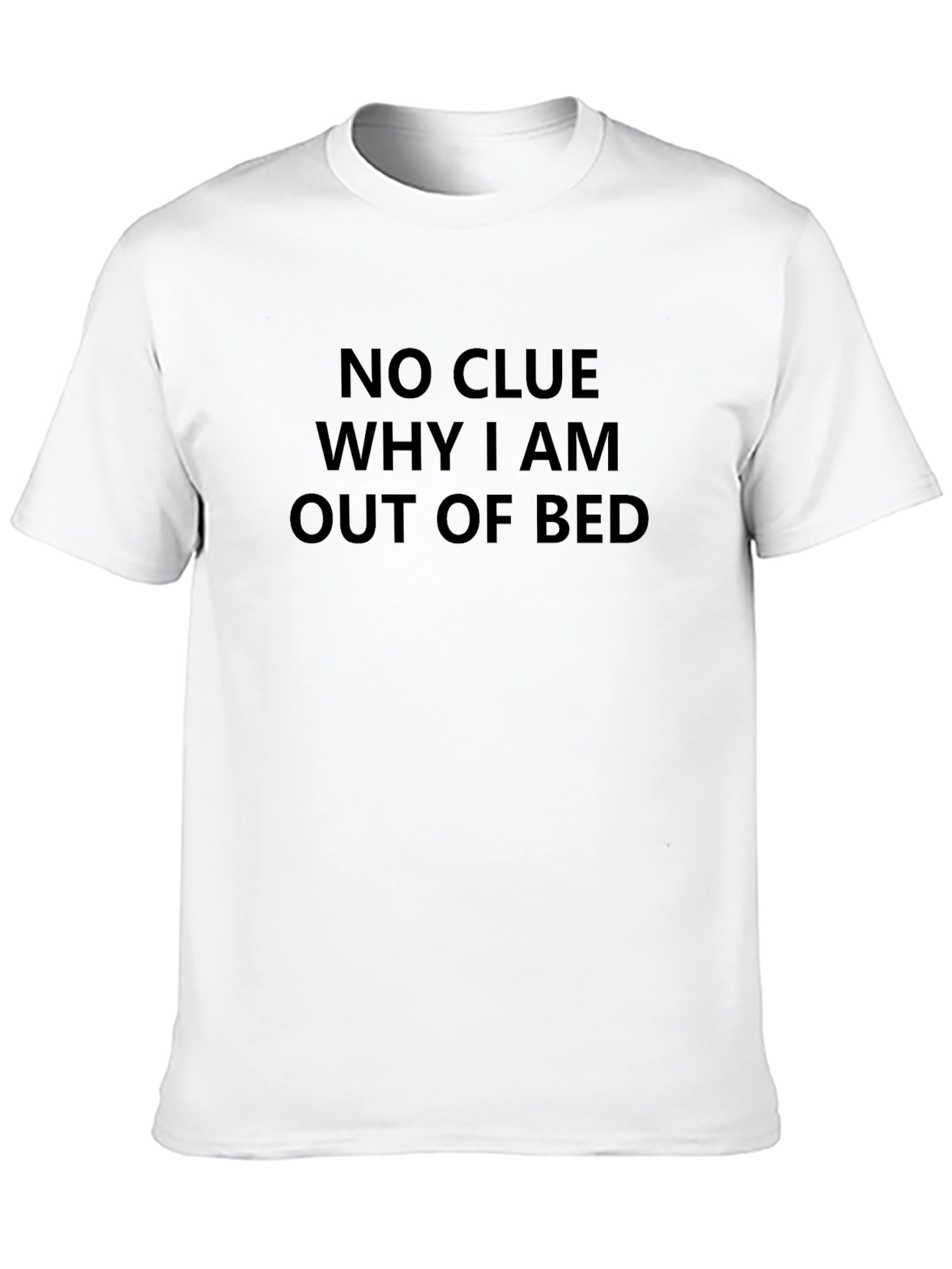 Black Funny "No Clue Why I Am Out Of Bed" Black T-Shirt view 10