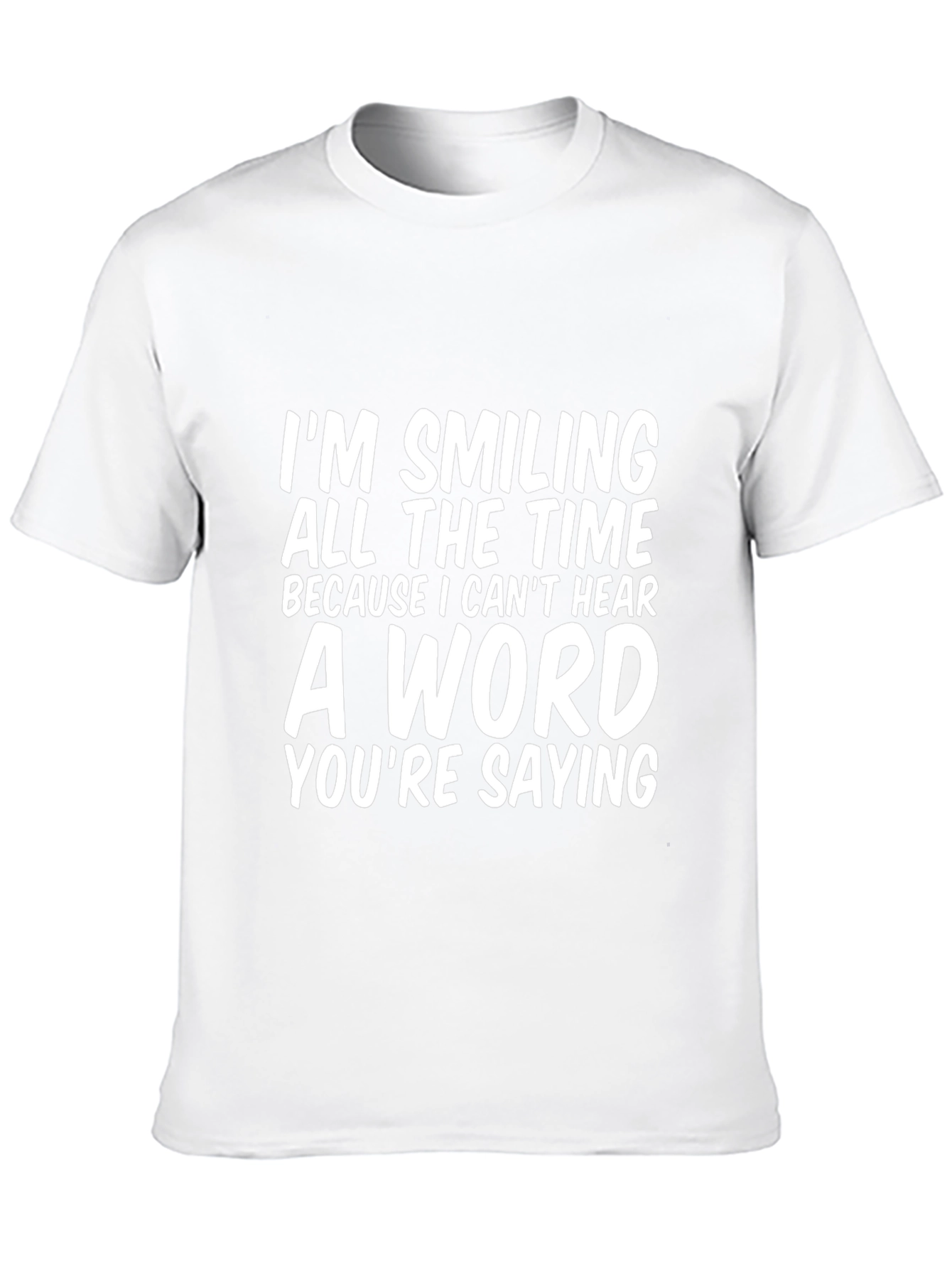 Black Funny T-Shirt: I'm Smiling Because I Can't Hear view 10
