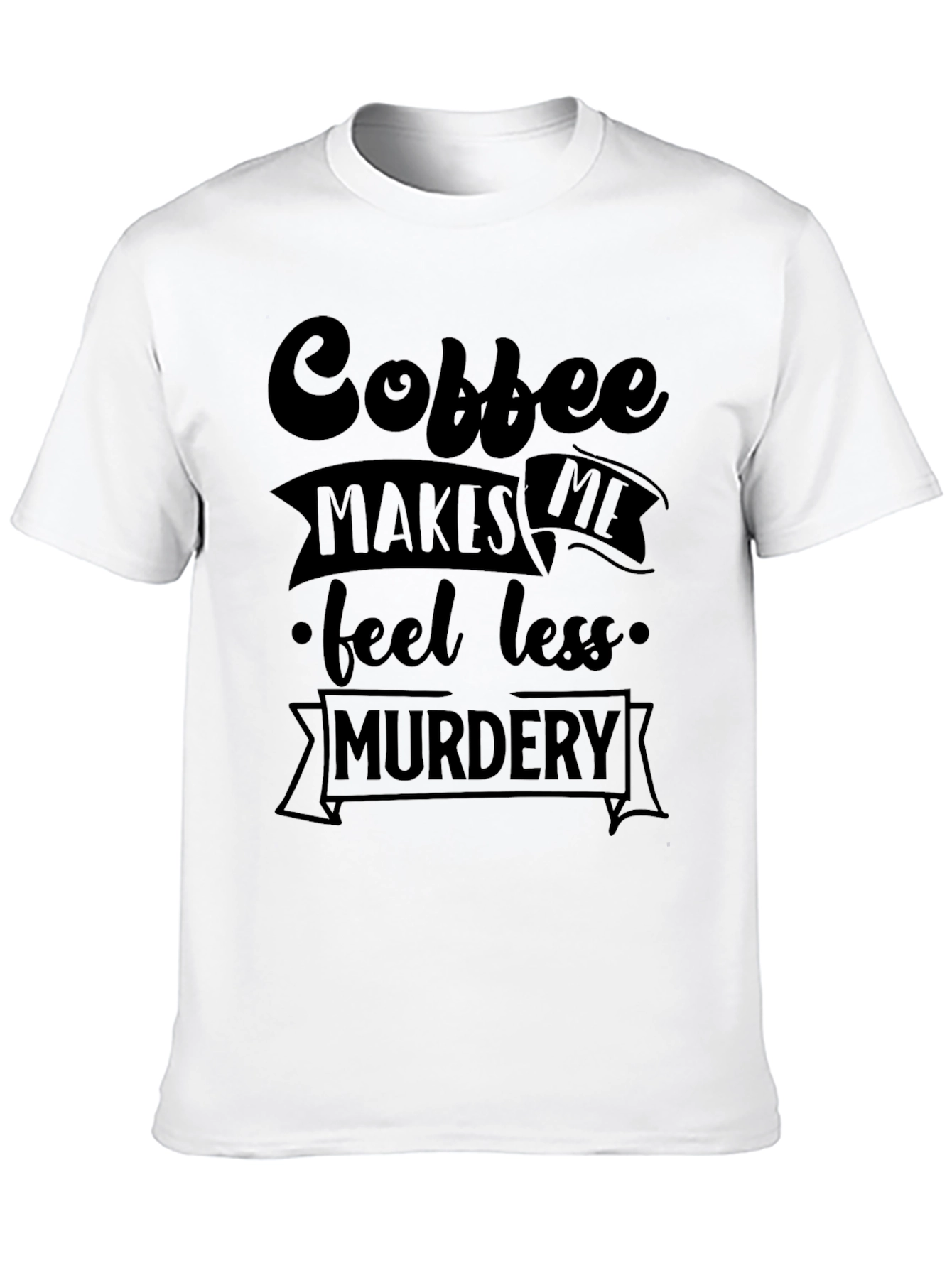 Black Coffee Makes Me Feel Less Murdery Graphic Tee view 10