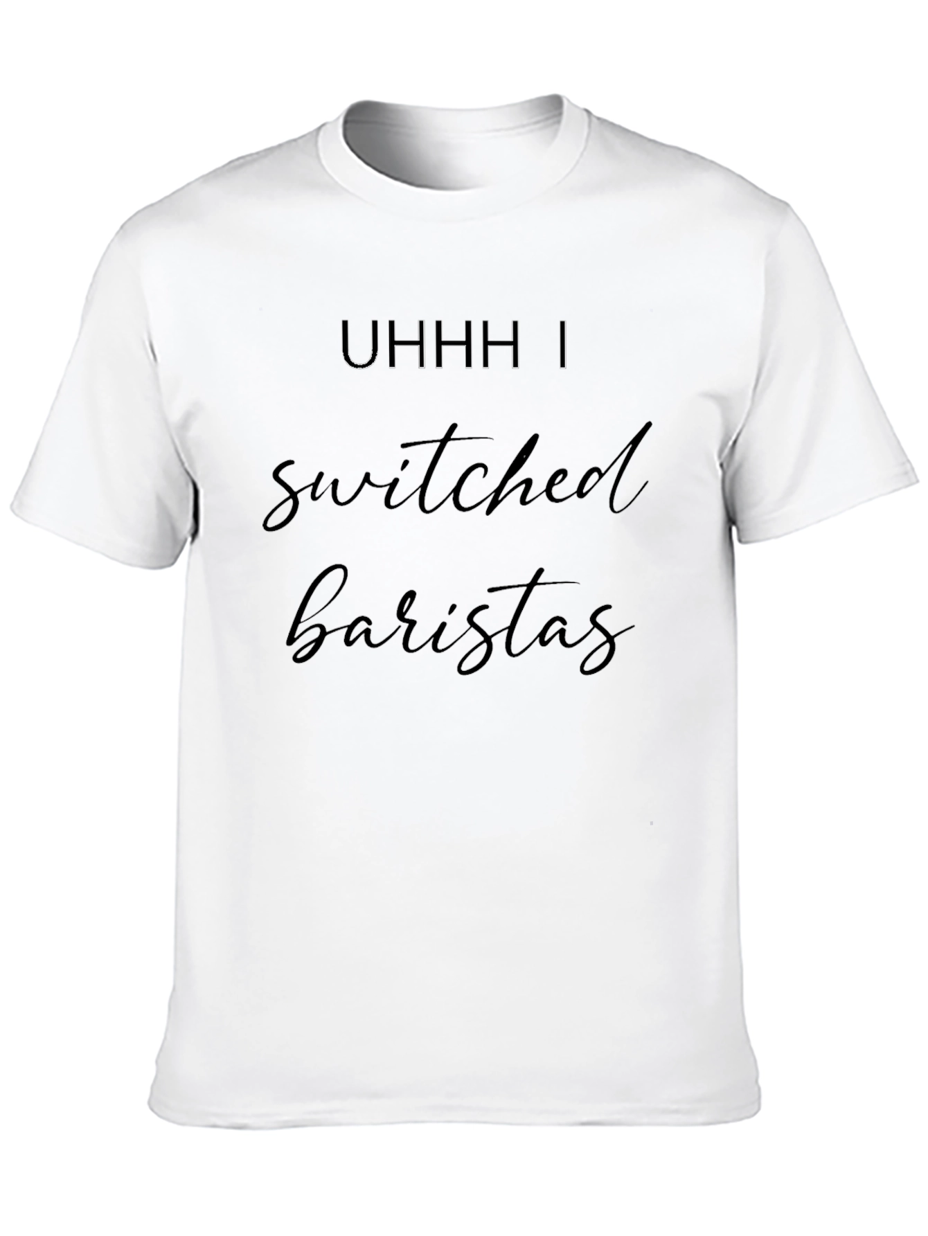 Black Uhhh I Switched Baristas Black T-Shirt view 10