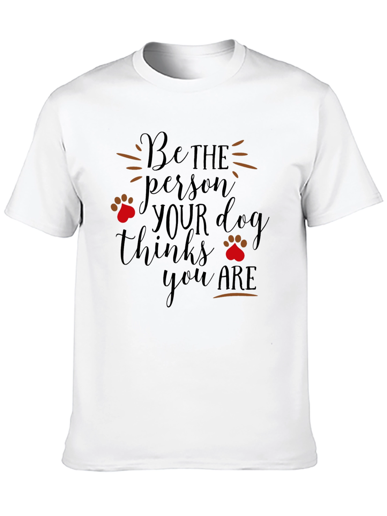 Dog Lover T-Shirt: Be the Person Your Dog Thinks You Are - 10