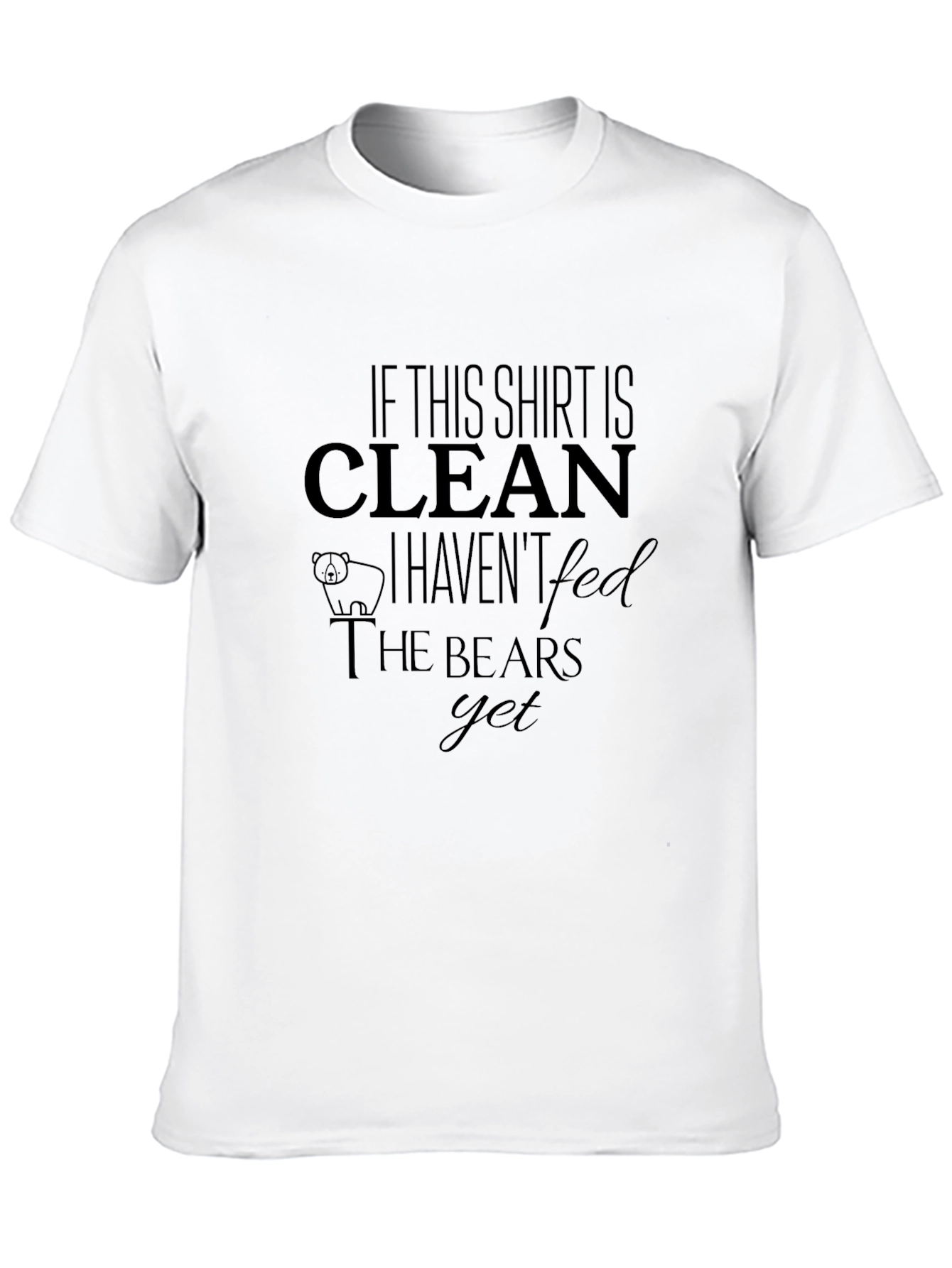 Black If This Shirt is Clean Haven't Fed Bears T-Shirt view 10