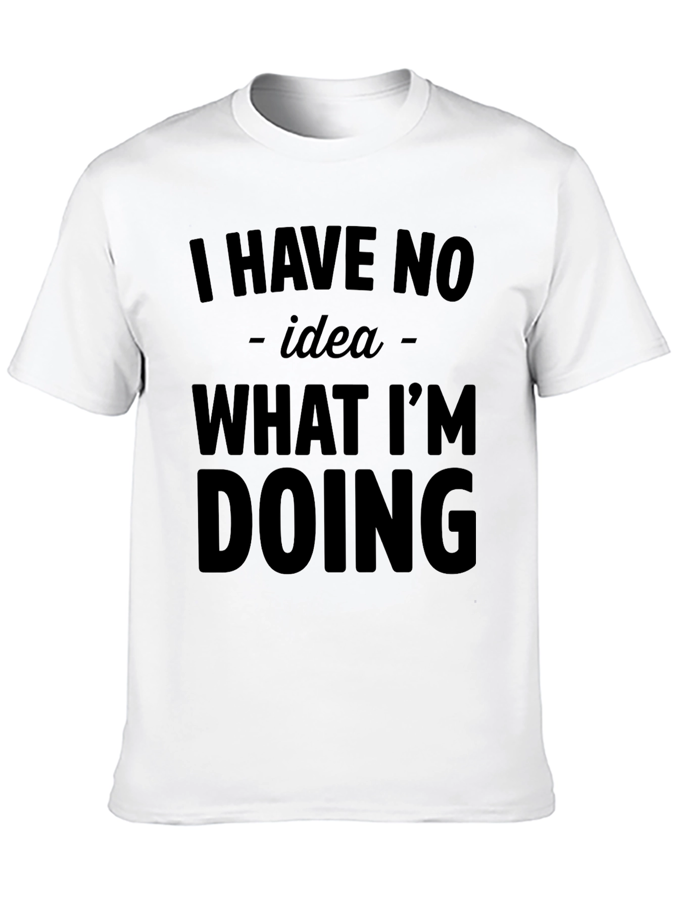 Black Humorous "I Have No Idea What I'm Doing" Graphic T-Shirt view 10