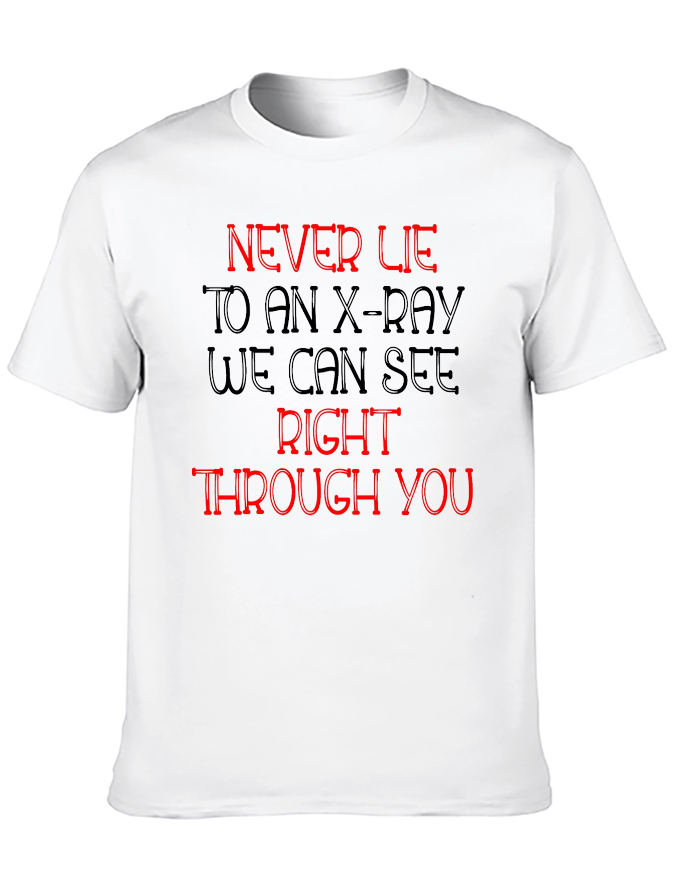 Black Never Lie to an X-Ray T-Shirt view 10