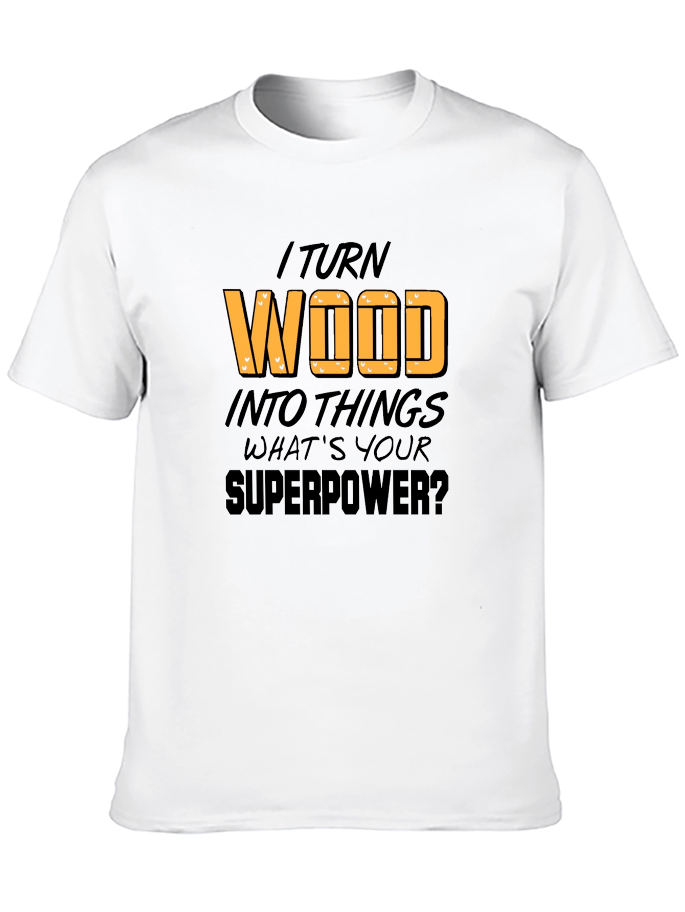 Black I Turn Wood Into Things T-Shirt view 10