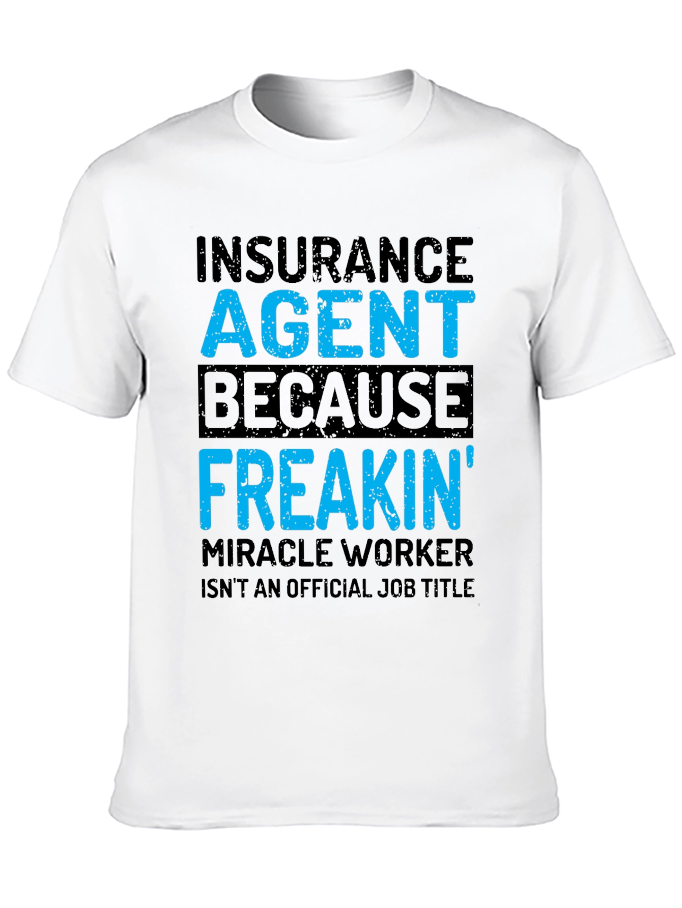 Black Insurance Agent T-Shirt - Funny Freakin' Miracle Worker Tee view 10