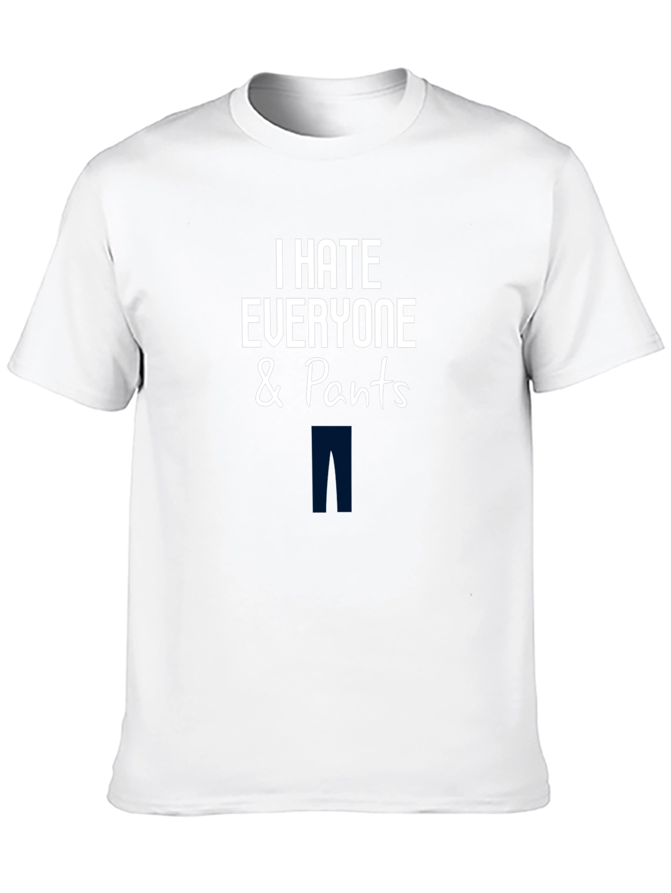 Black I Hate Everyone & Pants T-Shirt - Funny Graphic Tee view 10