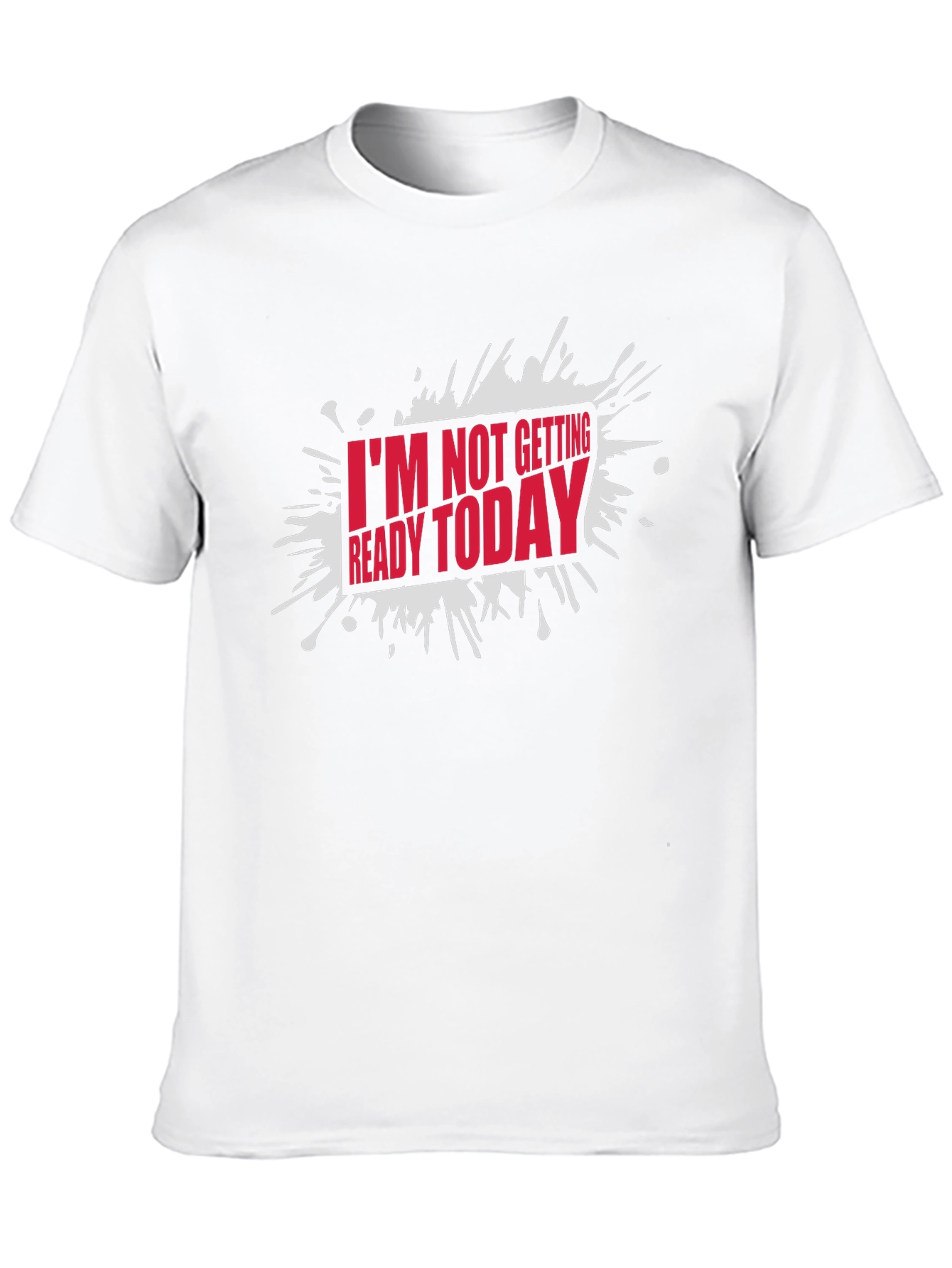 Black Funny "I'm Not Getting Ready Today" Graphic T-Shirt view 10
