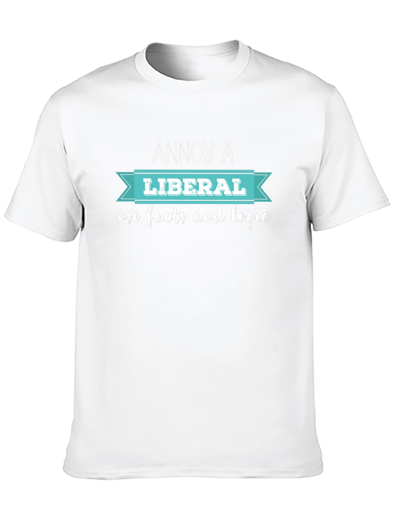 Annoy A Liberal T-Shirt: Facts & Logic - 10