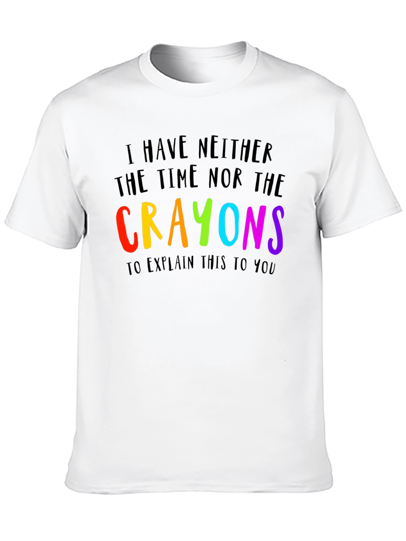 Black I Have Neither the Time Nor Crayons Funny T-Shirt view 10