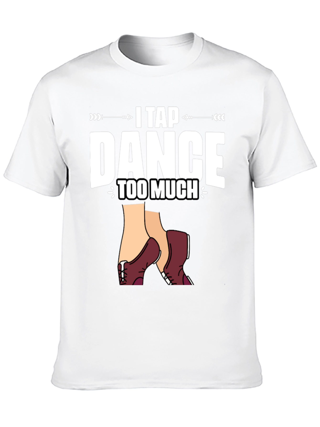 Black I Tap Dance Too Much Graphic T-Shirt view 10