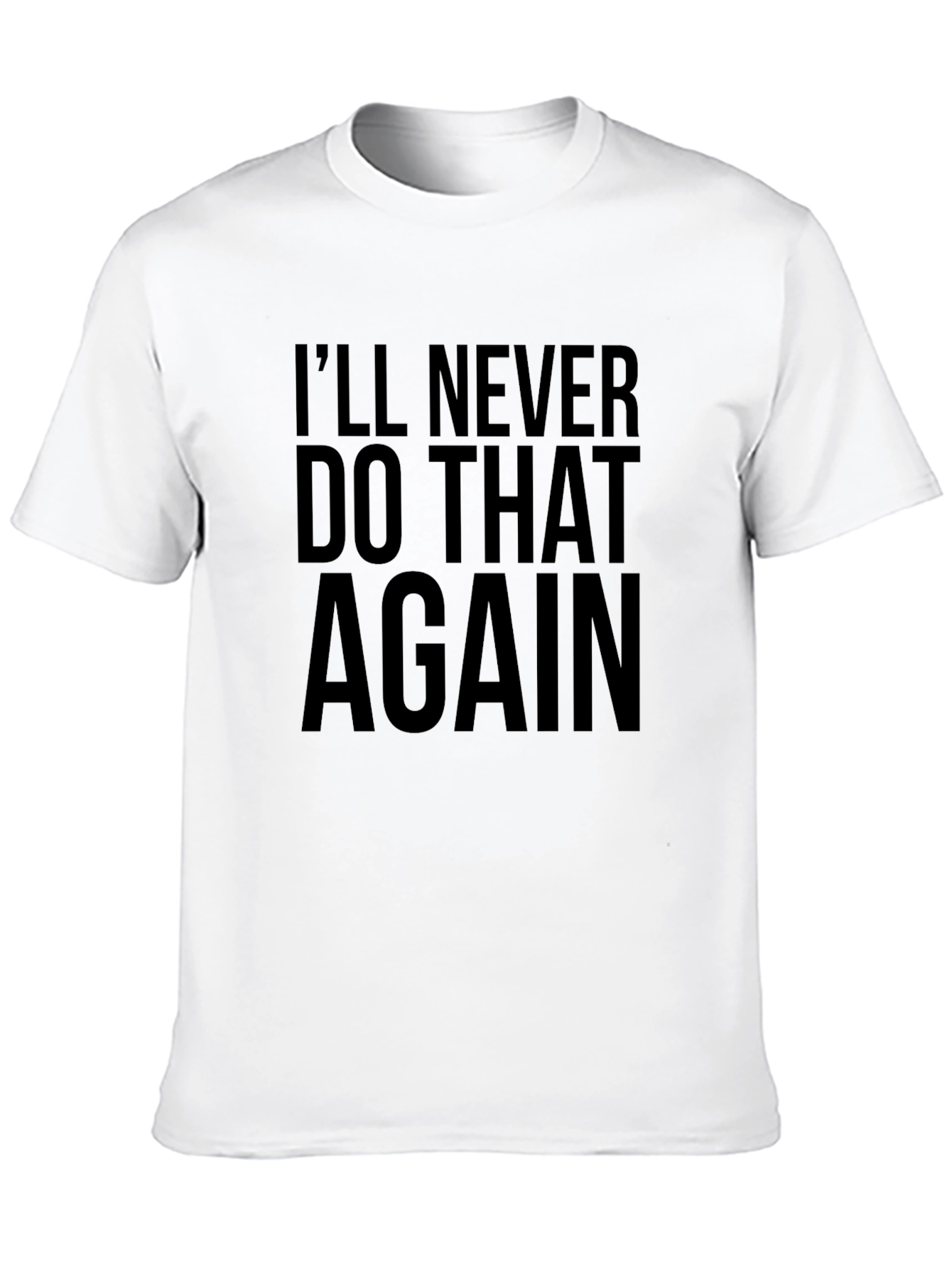 Black I'll Never Do That Again T-Shirt view 10