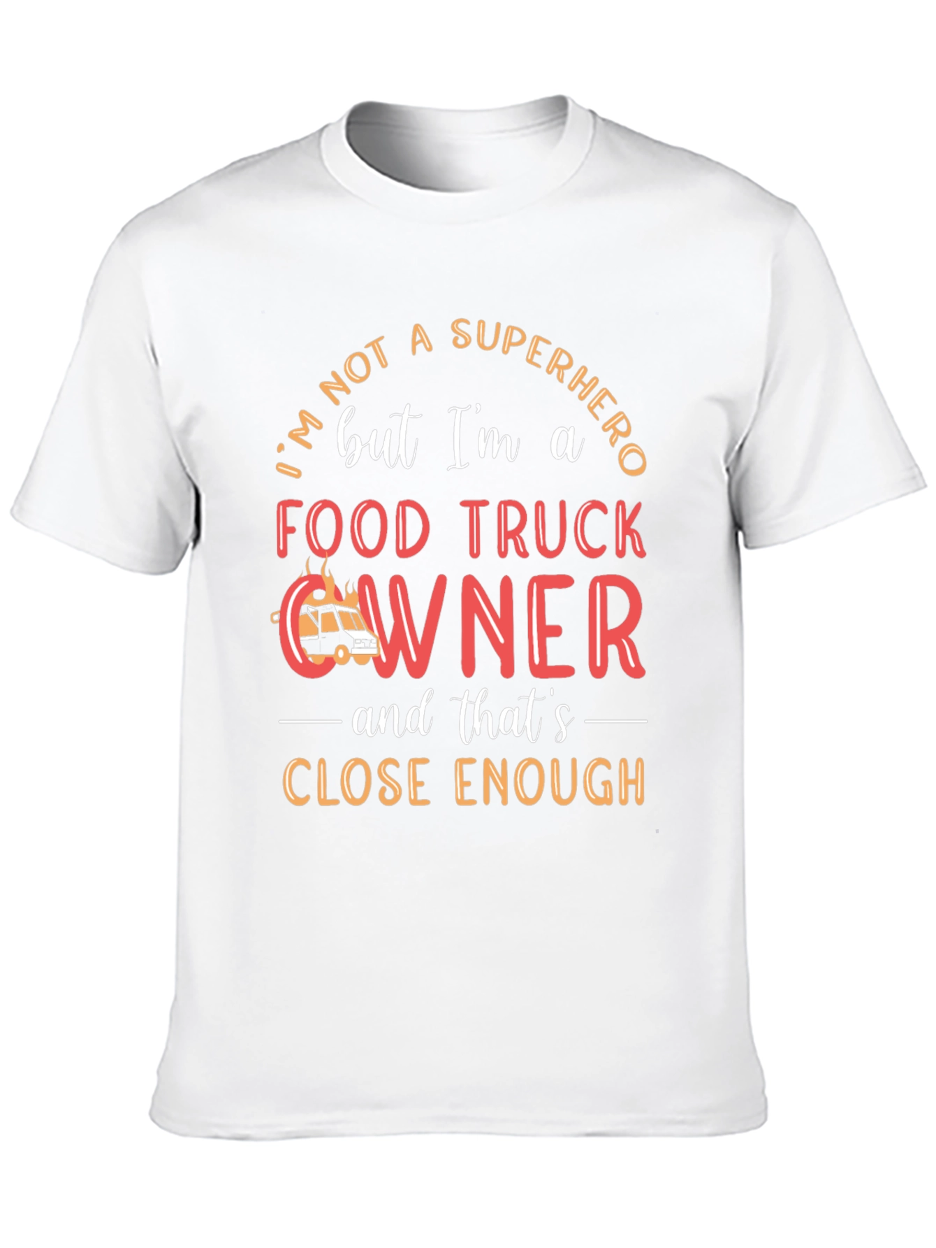 Food Truck Owner T-Shirt, Superhero Close Enough, Crew Neck - 10