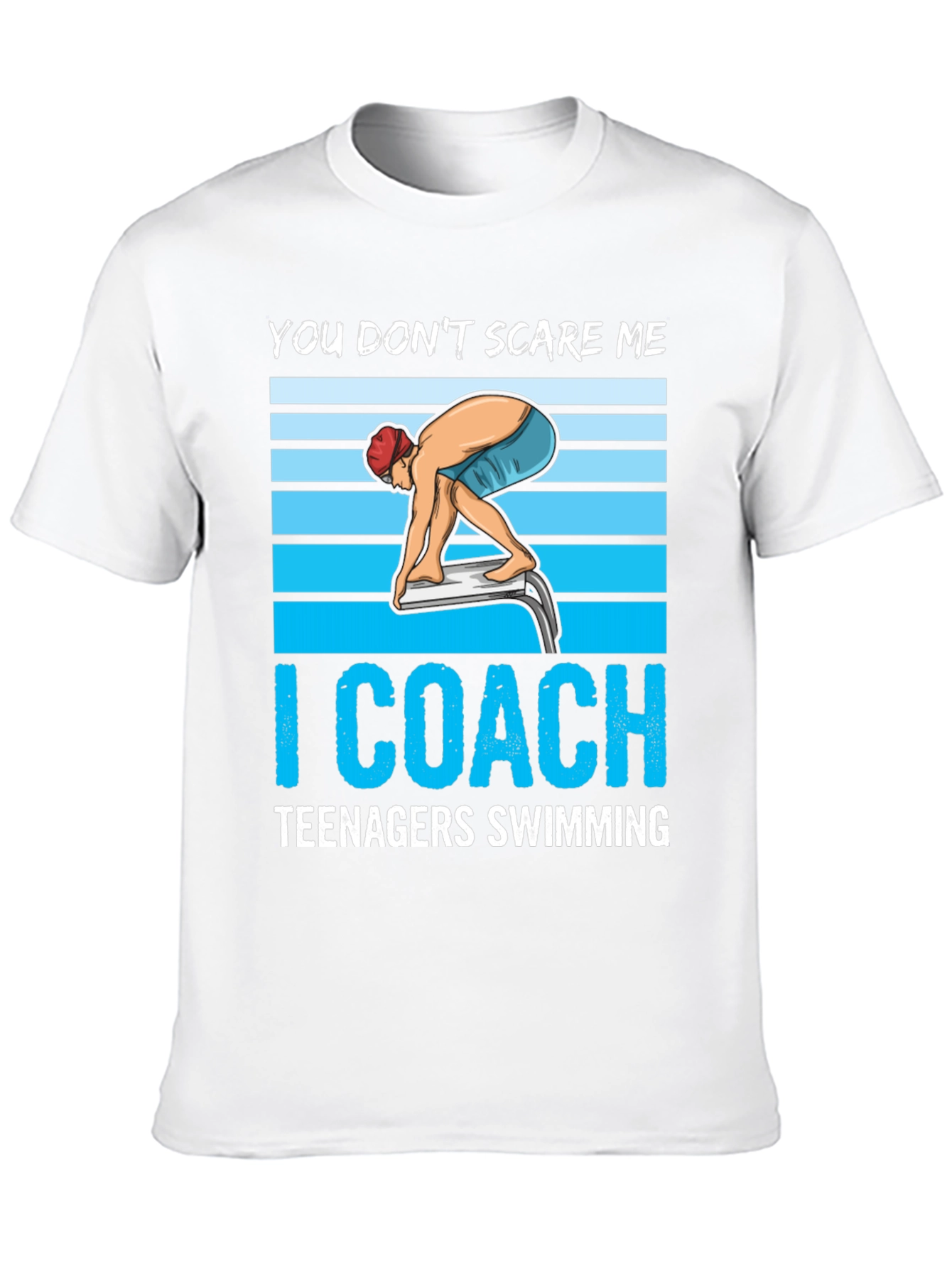 Funny Swimming Coach T-Shirt: You Don't Scare Me - 10