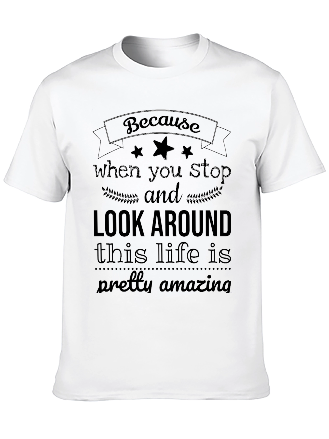 Black Inspirational T-Shirt - Look Around, Pretty Amazing Life view 10