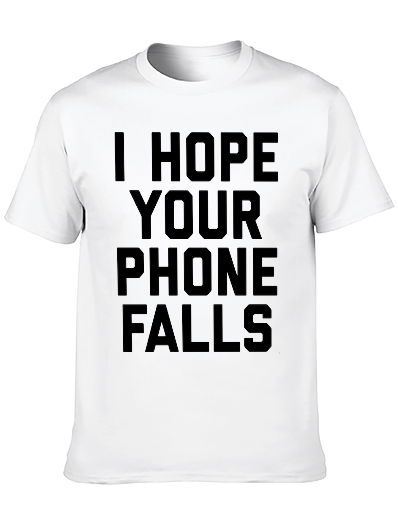 Black I Hope Your Phone Falls Funny Sarcastic T-Shirt view 10