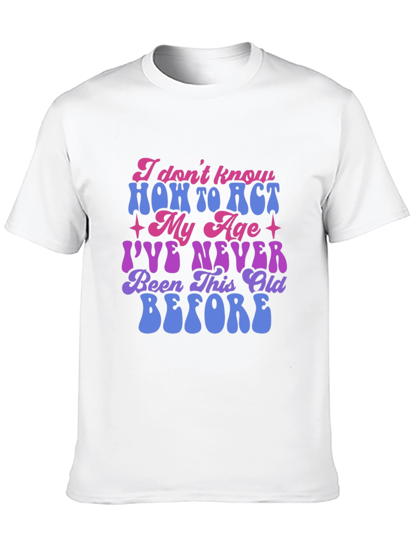 Black Funny 'I Don't Know How To Act My Age' Graphic Tee view 10