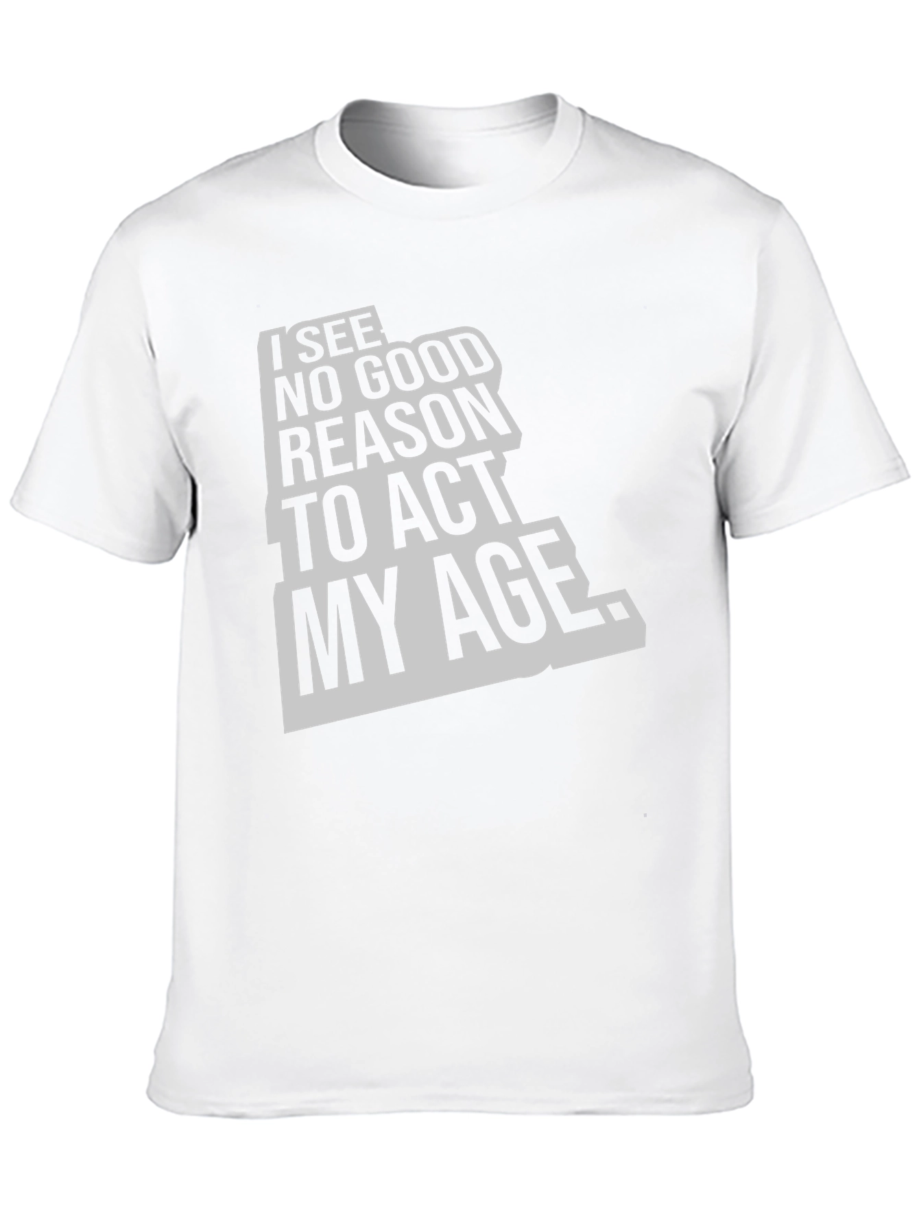 Black I See No Good Reason To Act My Age Black T-Shirt view 10