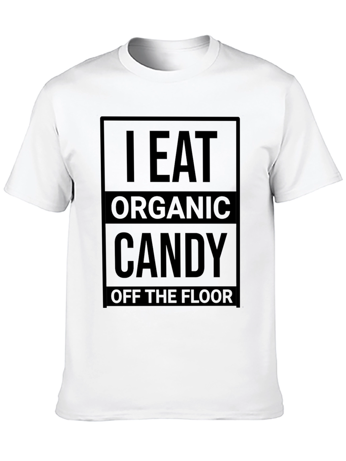 Black I Eat Organic Candy Off the Floor T-Shirt view 10