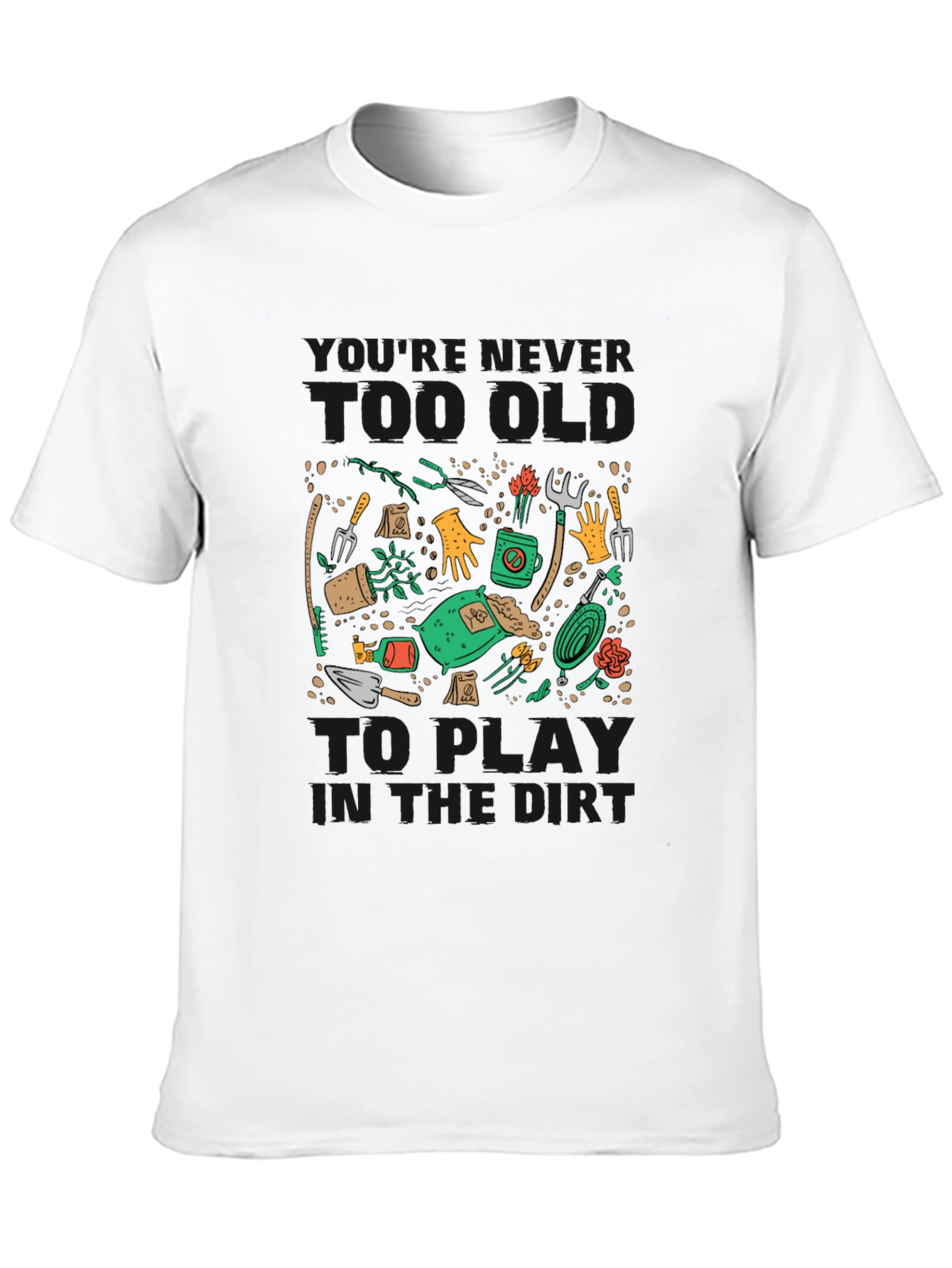 Black Gardening T-Shirt: Never Too Old To Play in the Dirt view 10