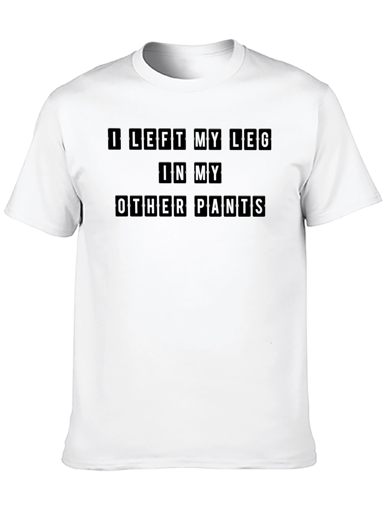 Black I Left My Leg In My Other Pants Funny T-Shirt view 10
