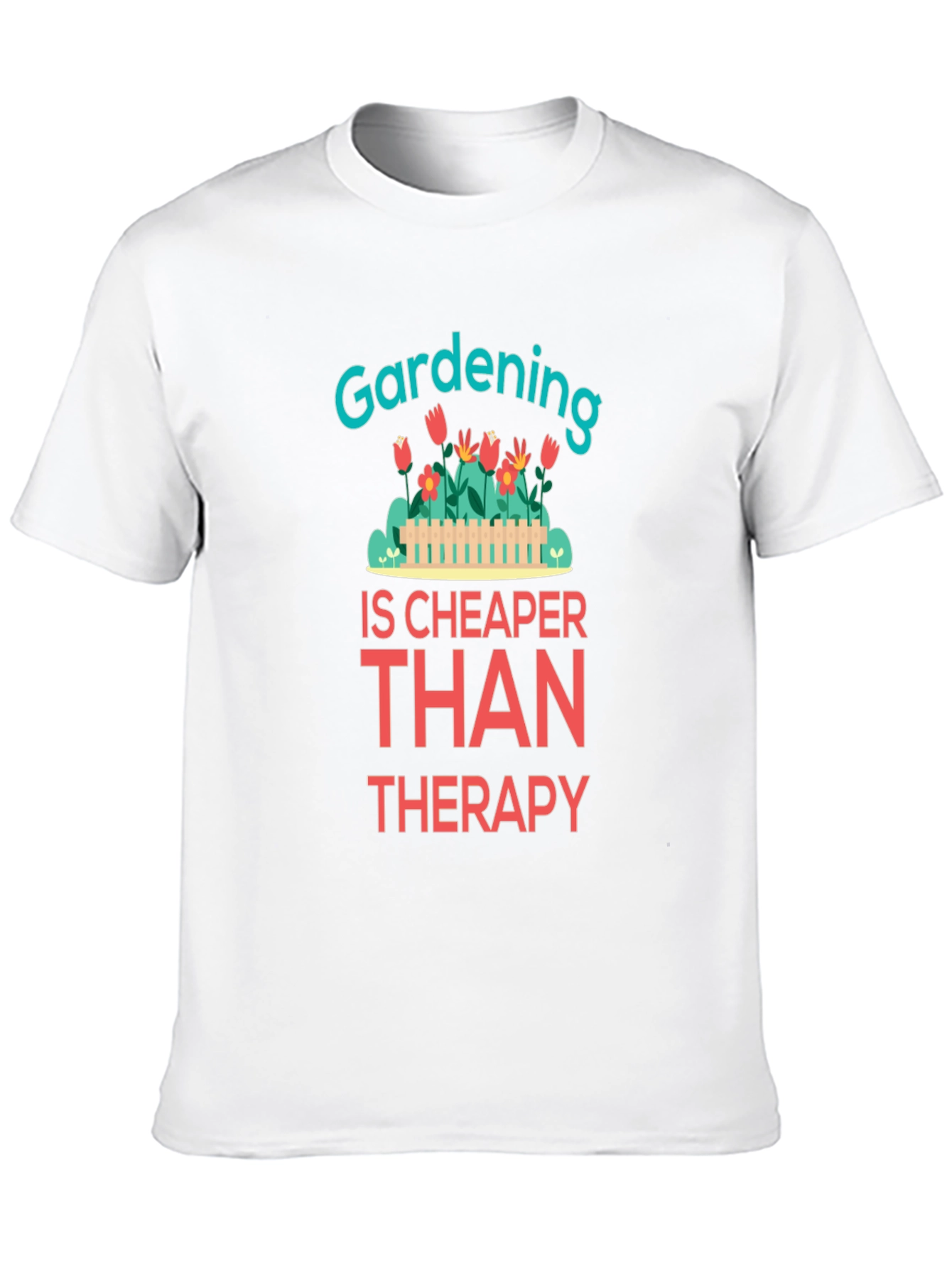 Gardening is Cheaper Than Therapy Graphic T-Shirt - 10