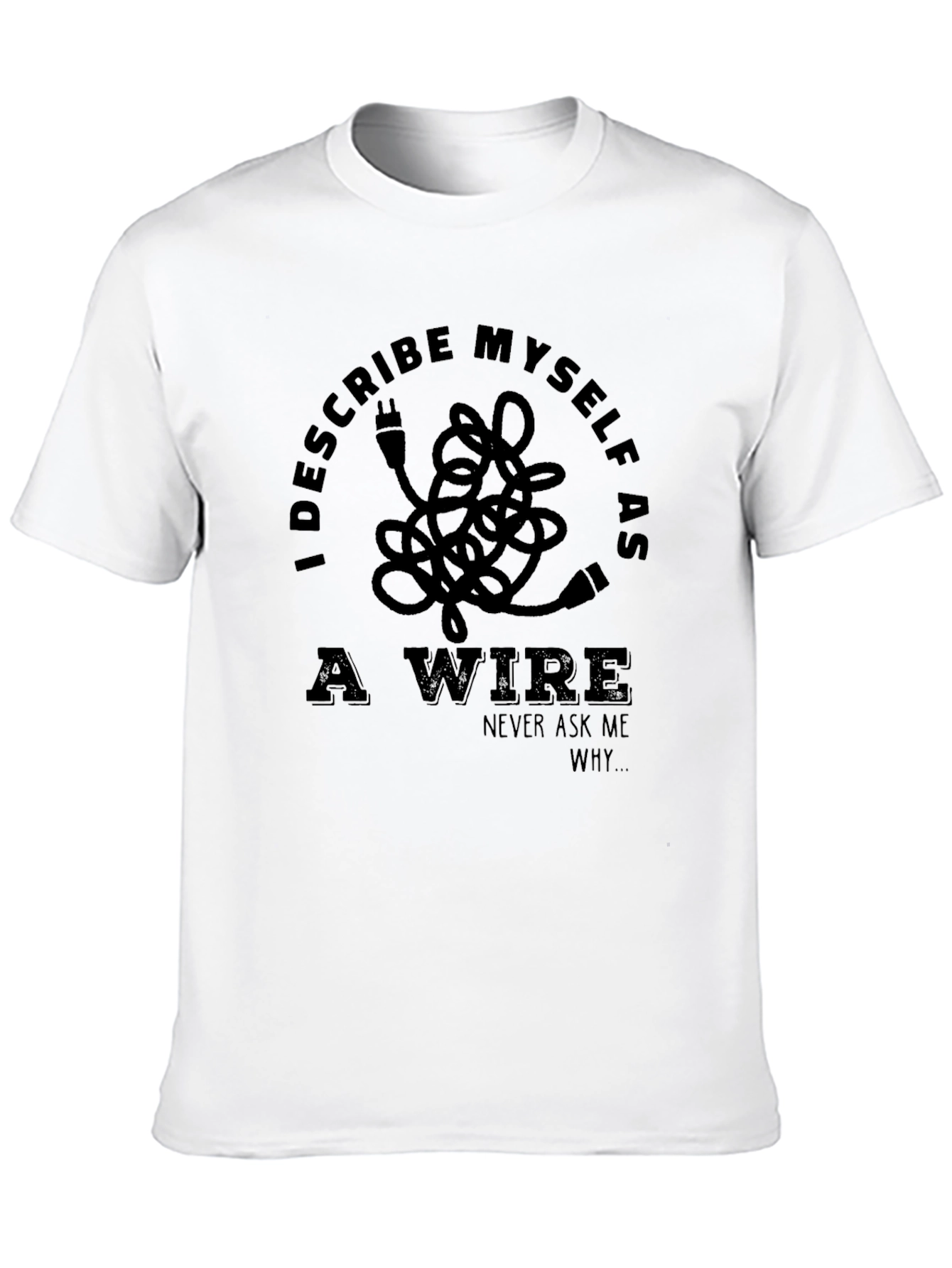 Black I Describe Myself As A Wire T-Shirt - Funny Sarcastic Tee view 10