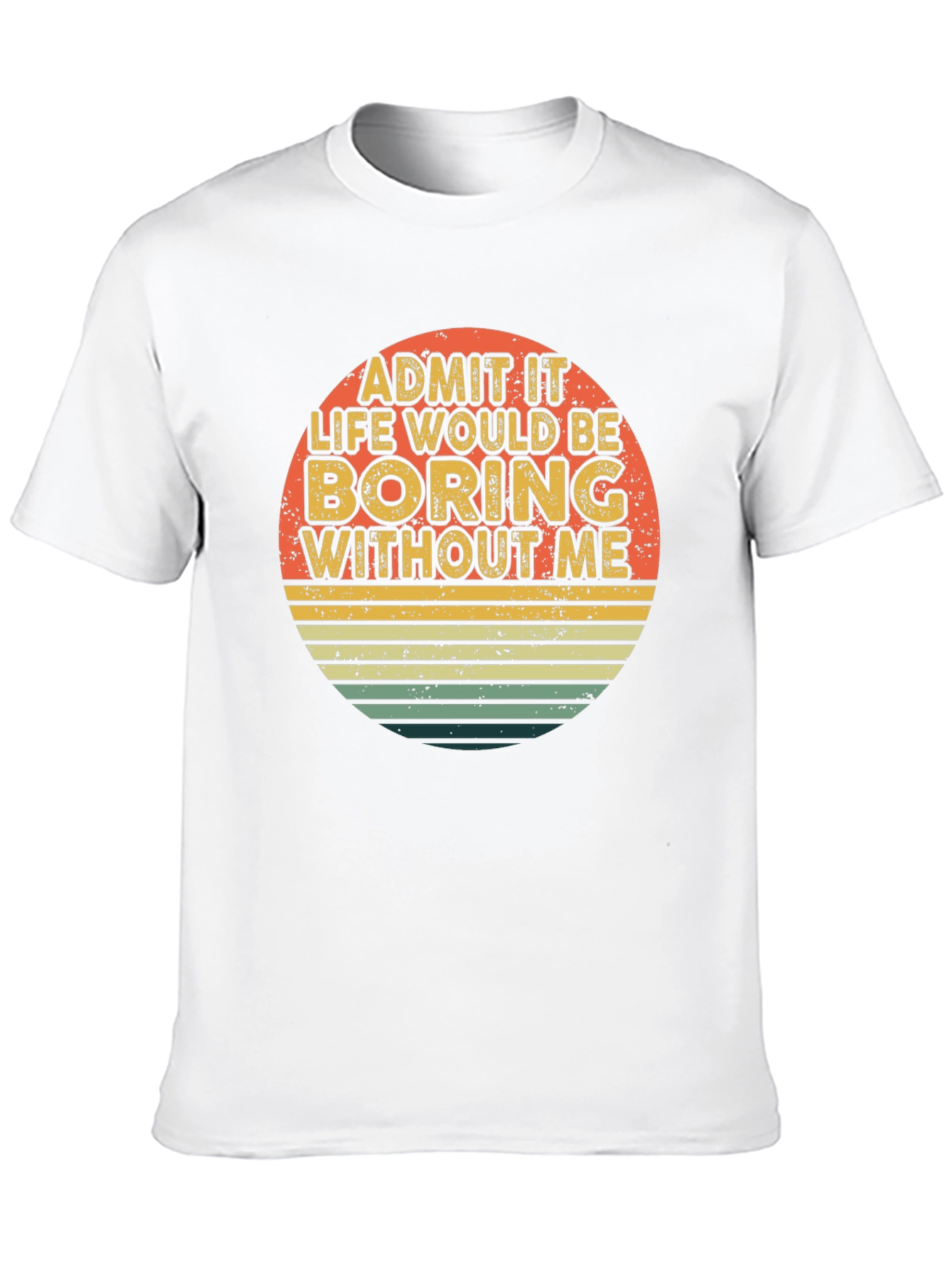 Black Retro Funny T-Shirt - Admit It Life Would Be Boring Without Me view 10