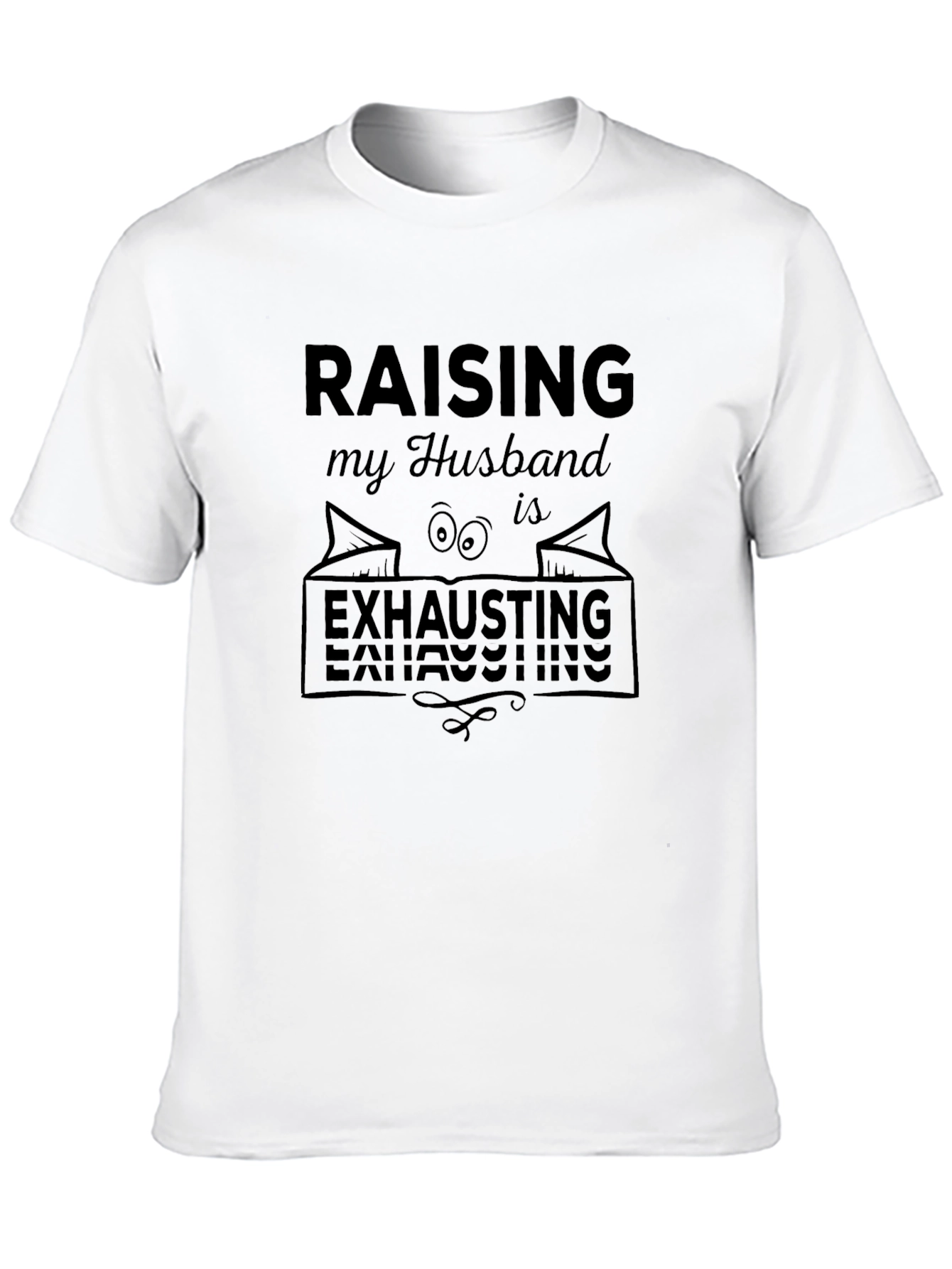 Black Raising My Husband is Exhausting T-Shirt view 10