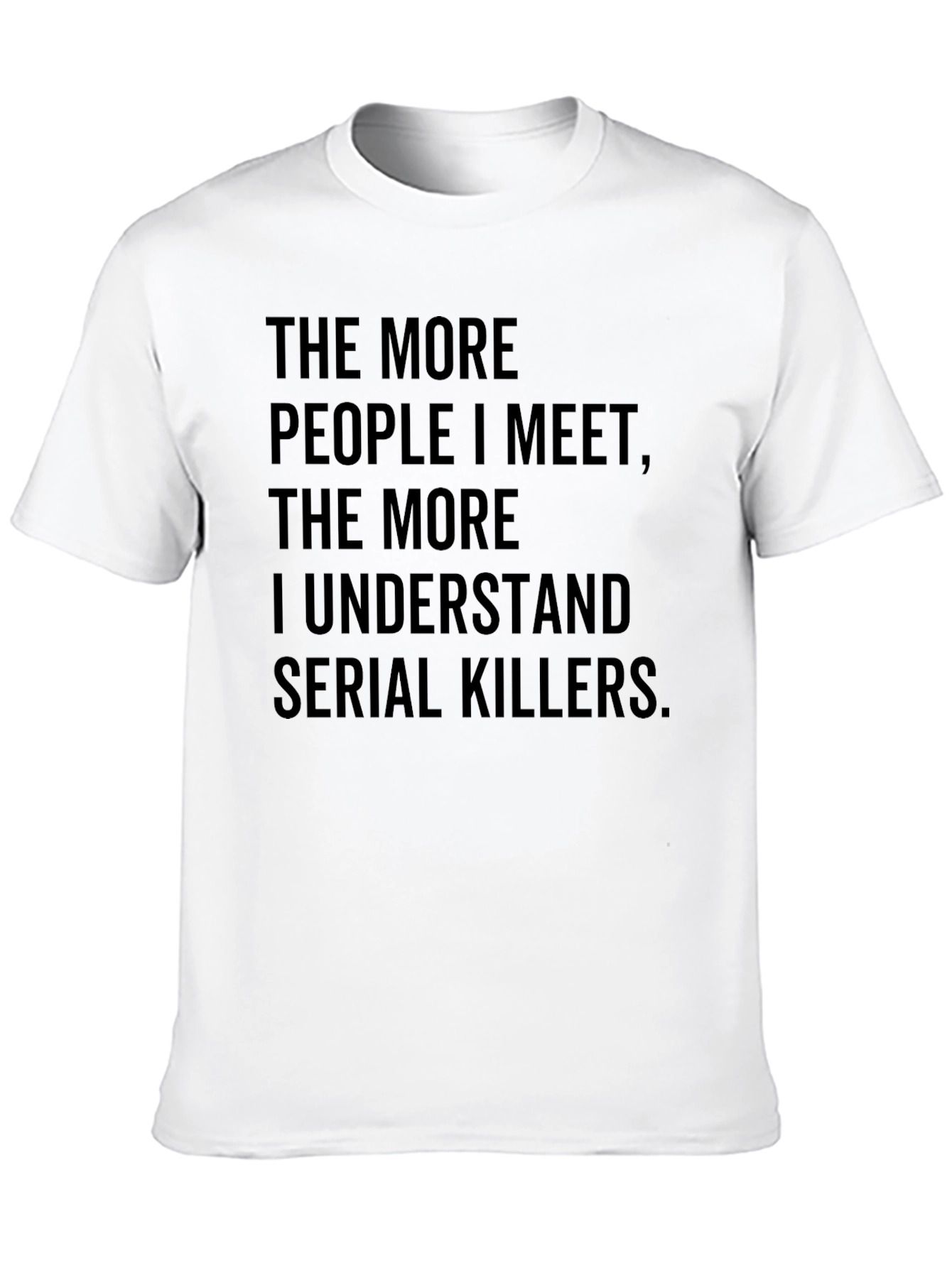 Black The More People T-Shirt Funny Serial Killer Tee Sarcastic Humor view 10