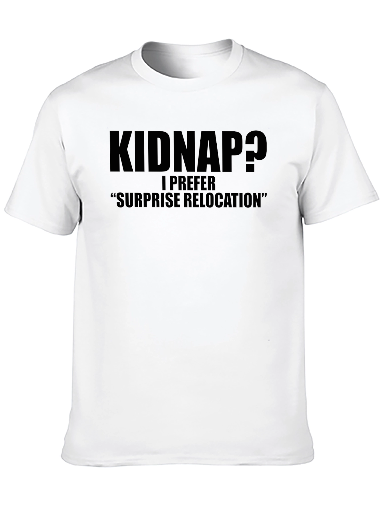 Black Kidnap? Surprise Relocation T-Shirt - Funny Statement Tee view 10