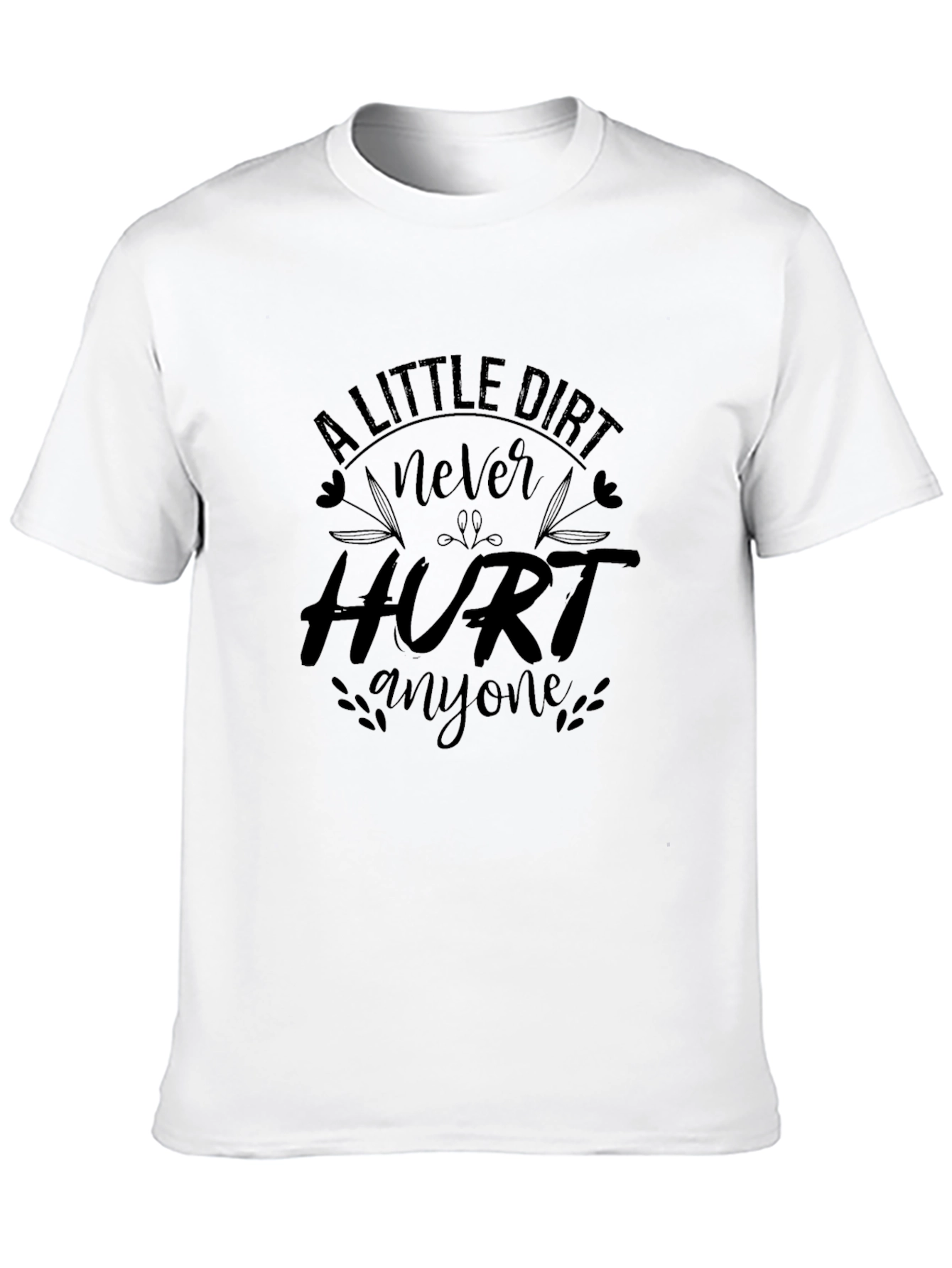 Black A Little Dirt Never Hurt Anyone Black T-Shirt view 10