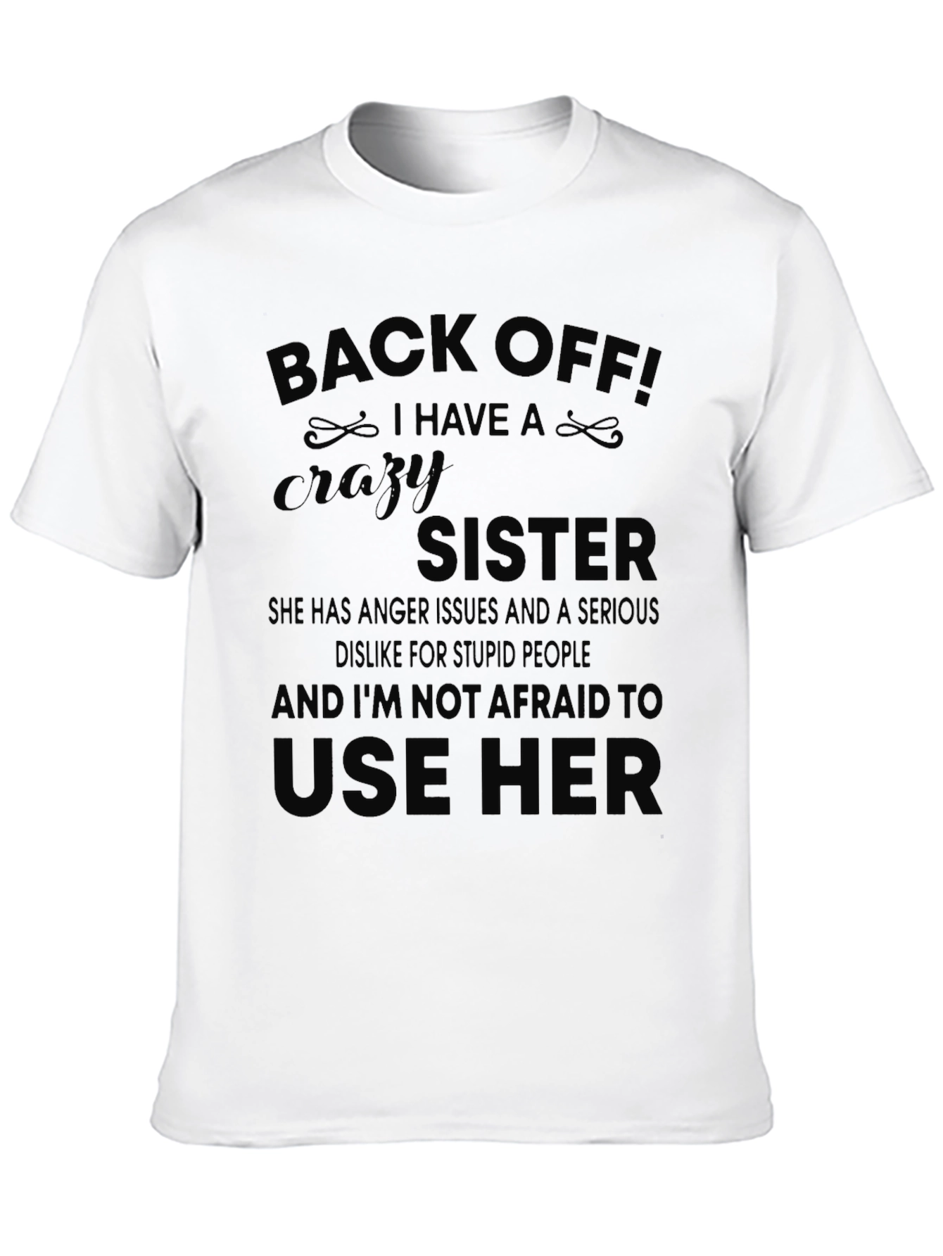 Black Back Off! I Have A Crazy Sister T-Shirt view 10