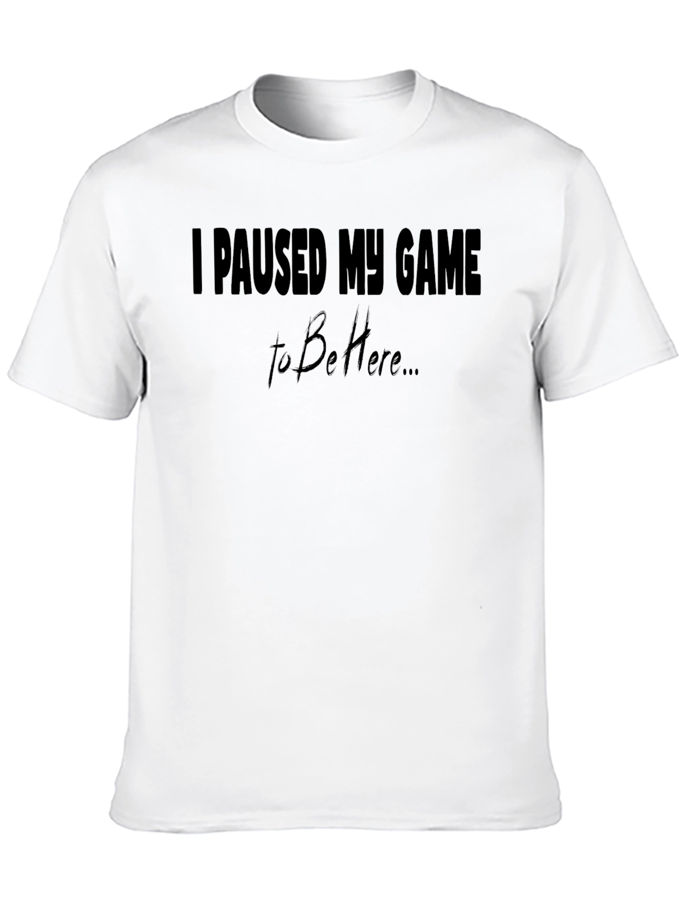 Black I Paused My Game To Be Here Black T-Shirt view 10