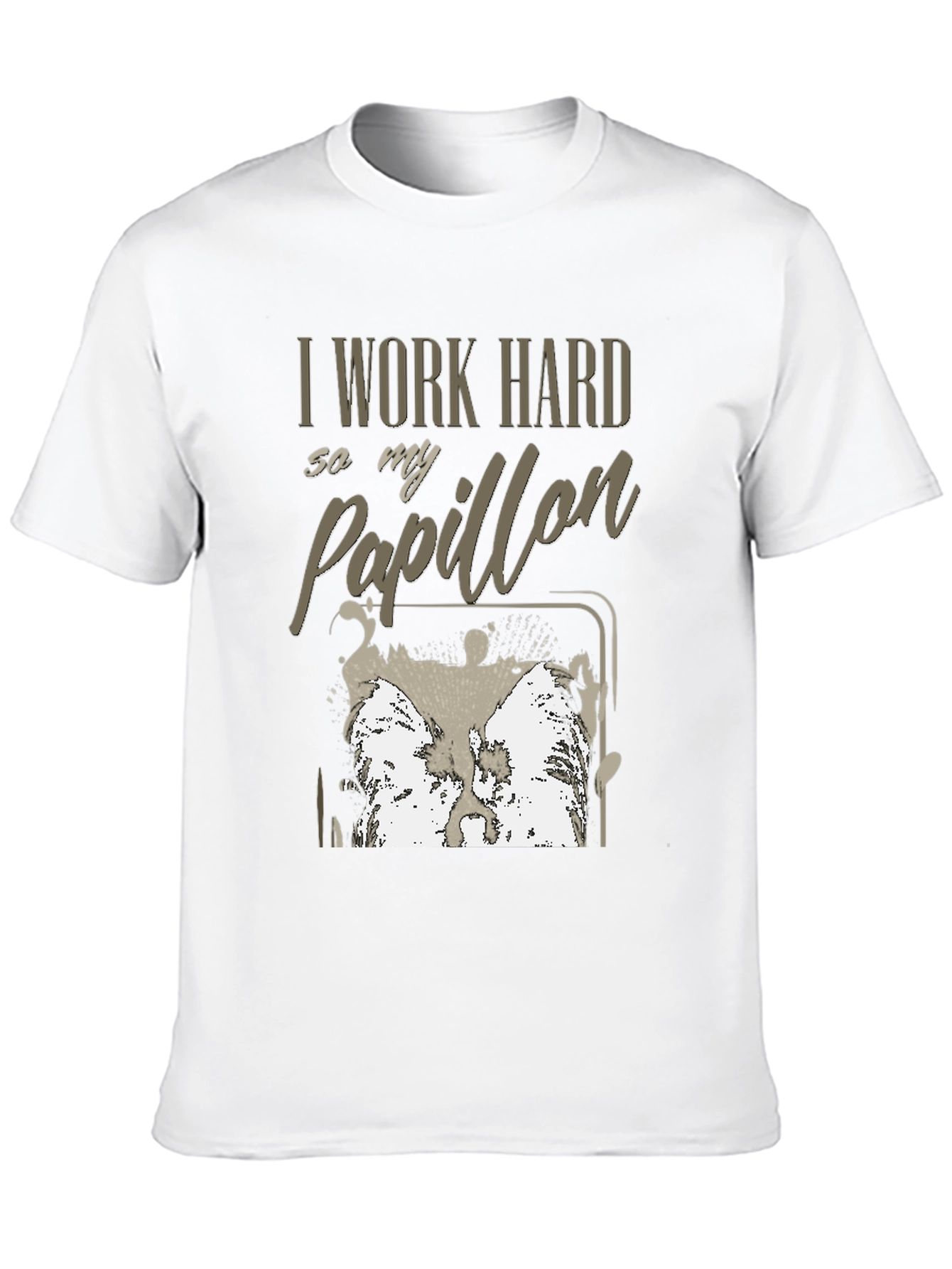 I Work Hard For My Papillon T-Shirt - 10