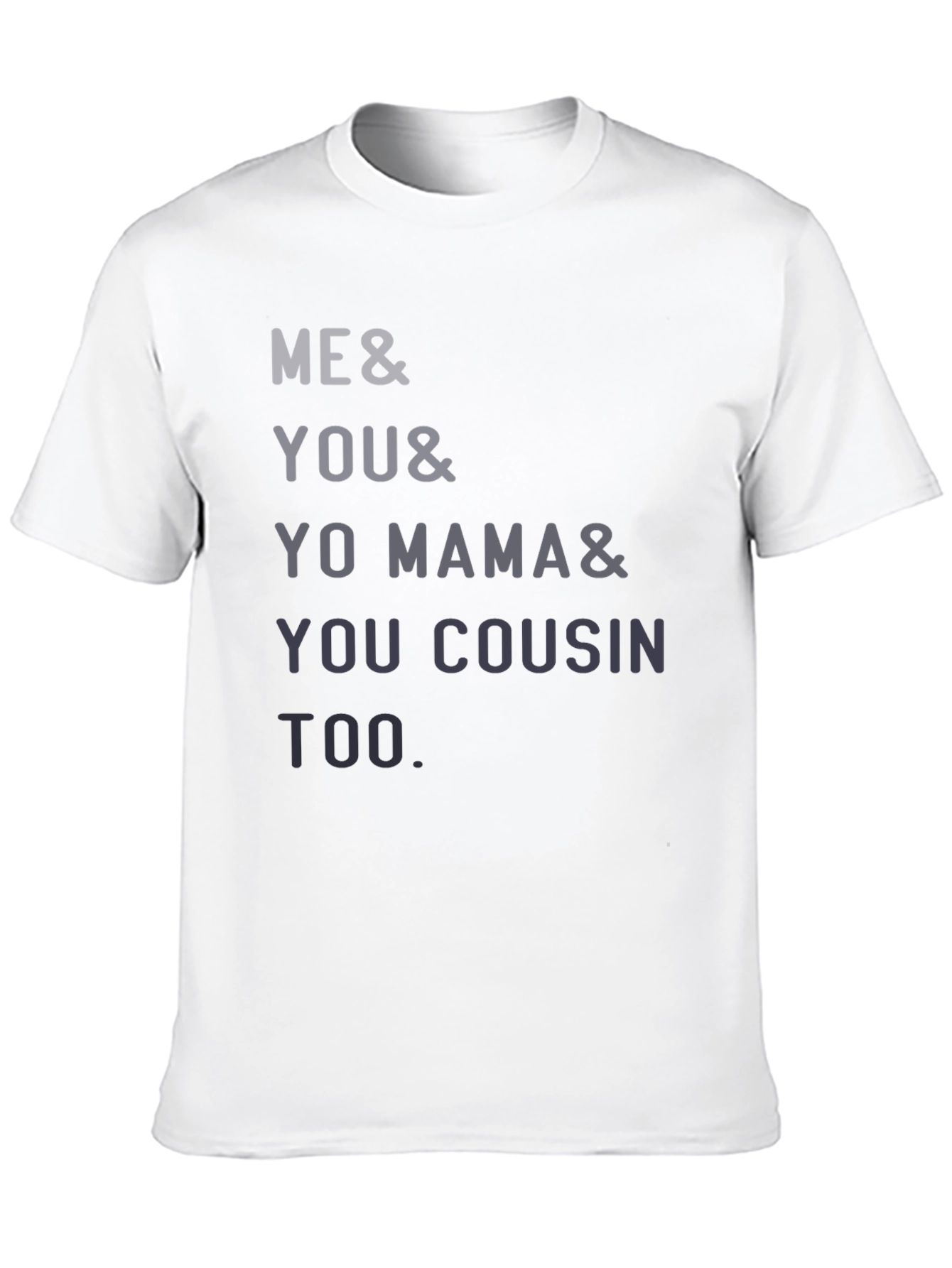 Black Funny Me & You & Yo Mama & You Cousin Too T-Shirt view 10