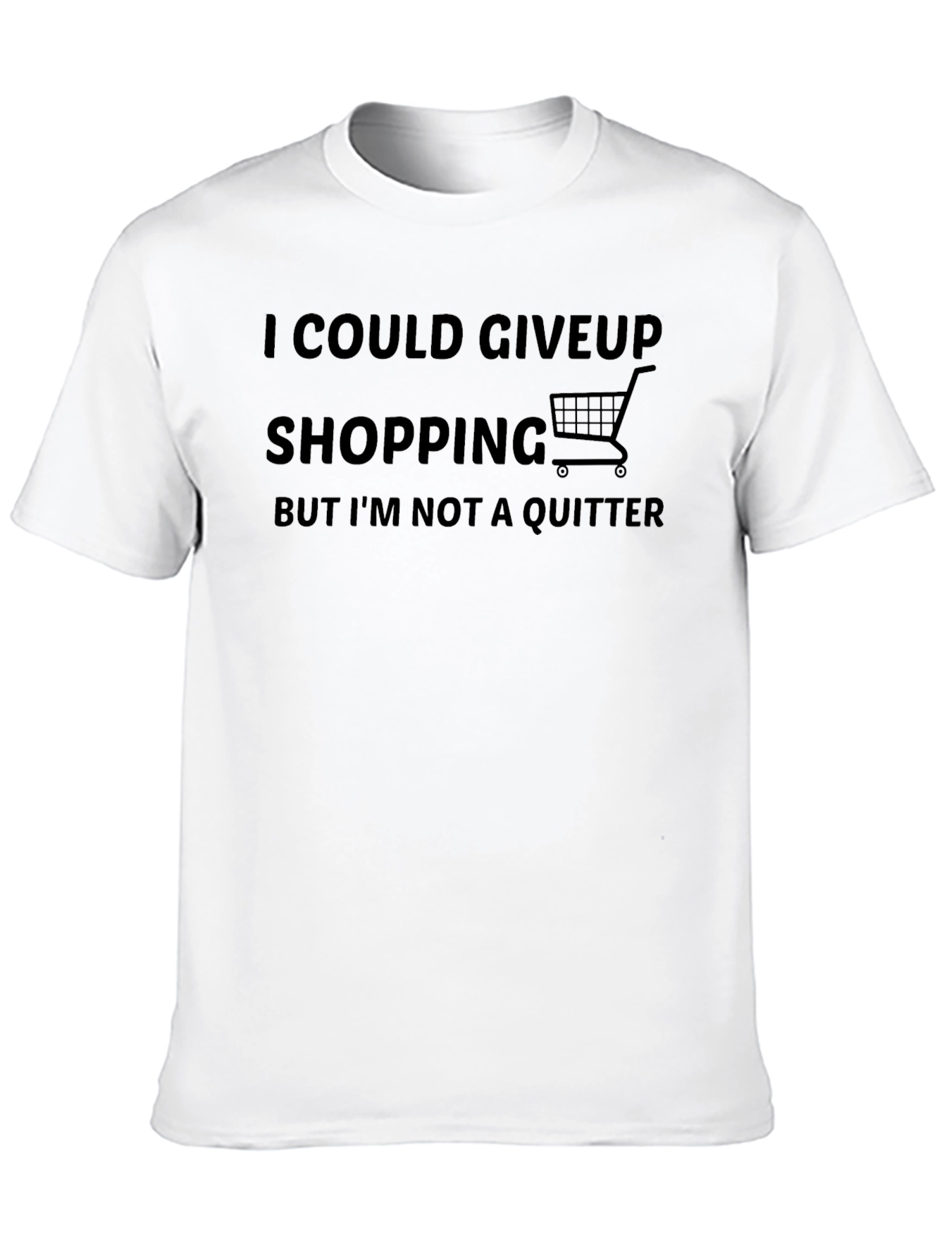 Shopping Addict T-Shirt: I Could Give Up, But I'm Not a Quitter - 10