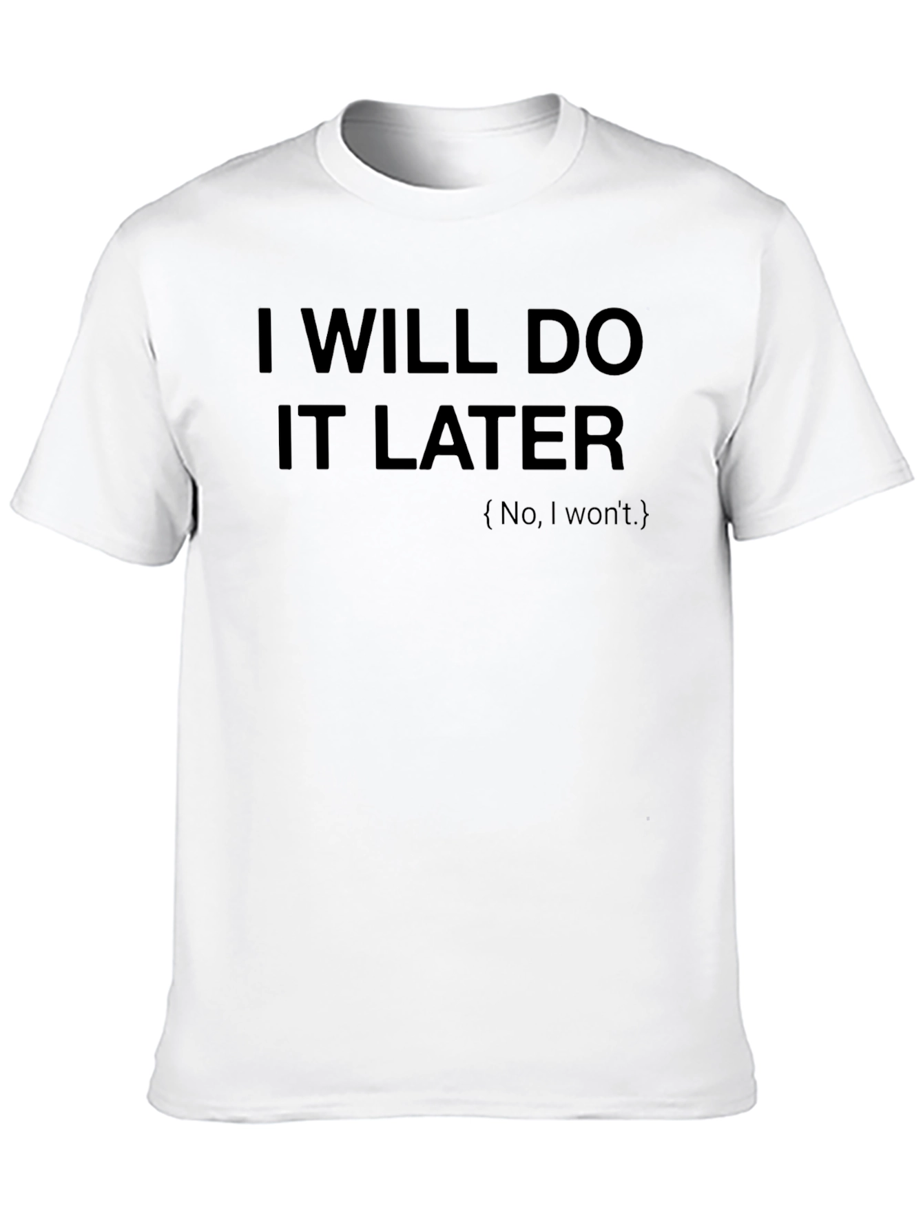 Black I Will Do It Later Funny Sarcastic T-Shirt view 10