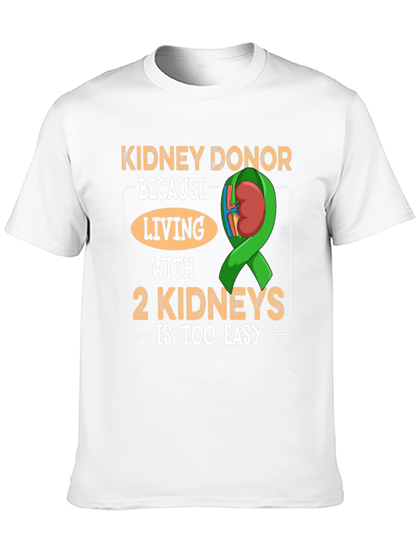 Black Kidney Donor T-Shirt - Living with 2 Kidneys is Too Easy view 10