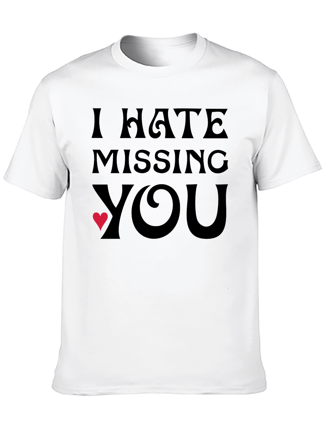 Black I Hate Missing You T-Shirt - Express Your Feelings! view 10