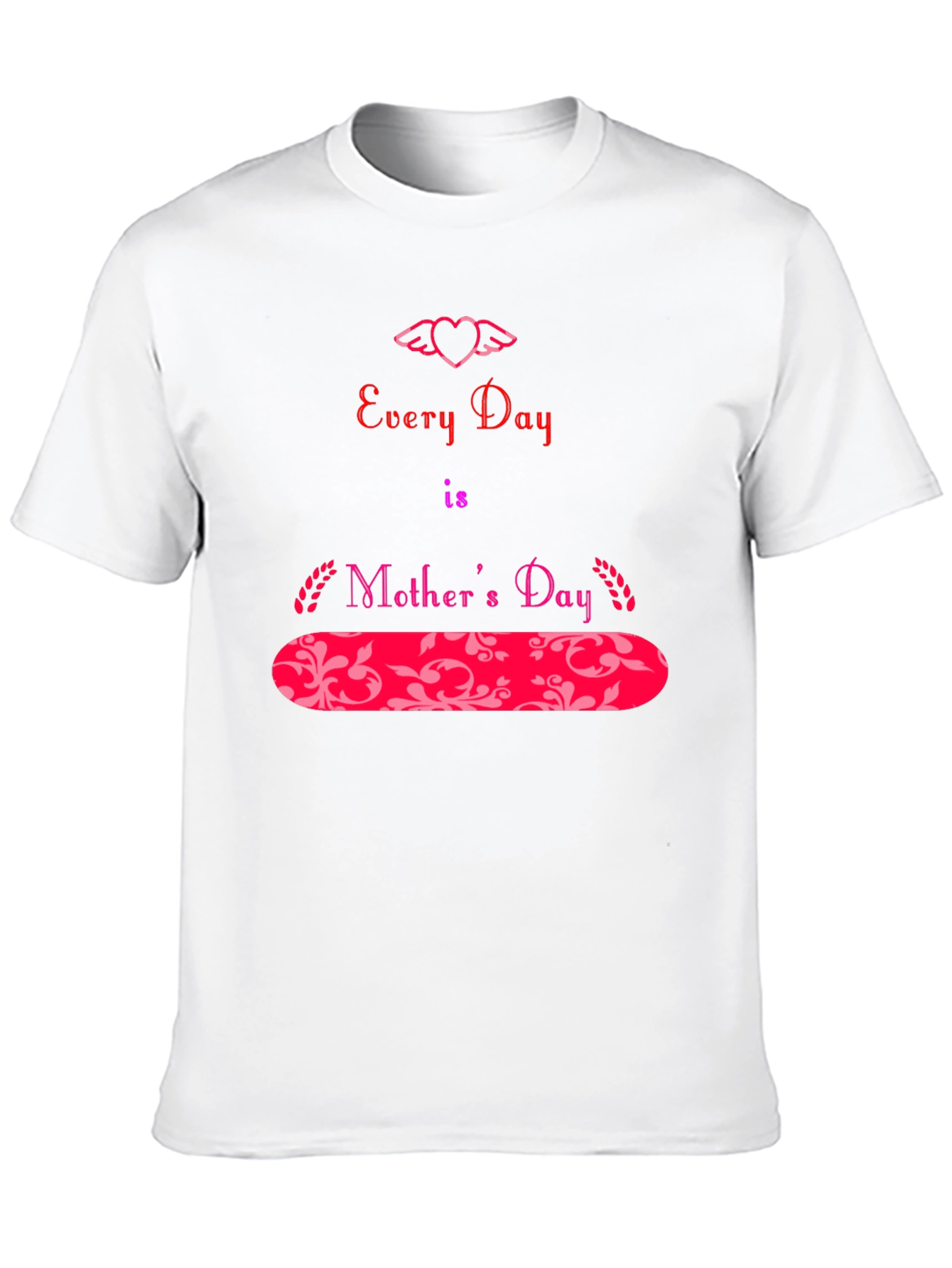 Every Day is Mother's Day T-Shirt - 10