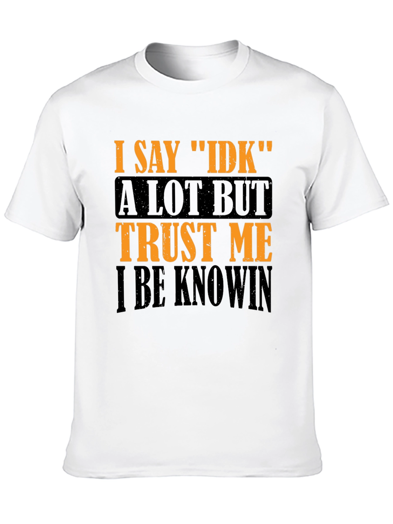Black I Say IDK Graphic T-Shirt - Funny Sarcastic Tee view 10
