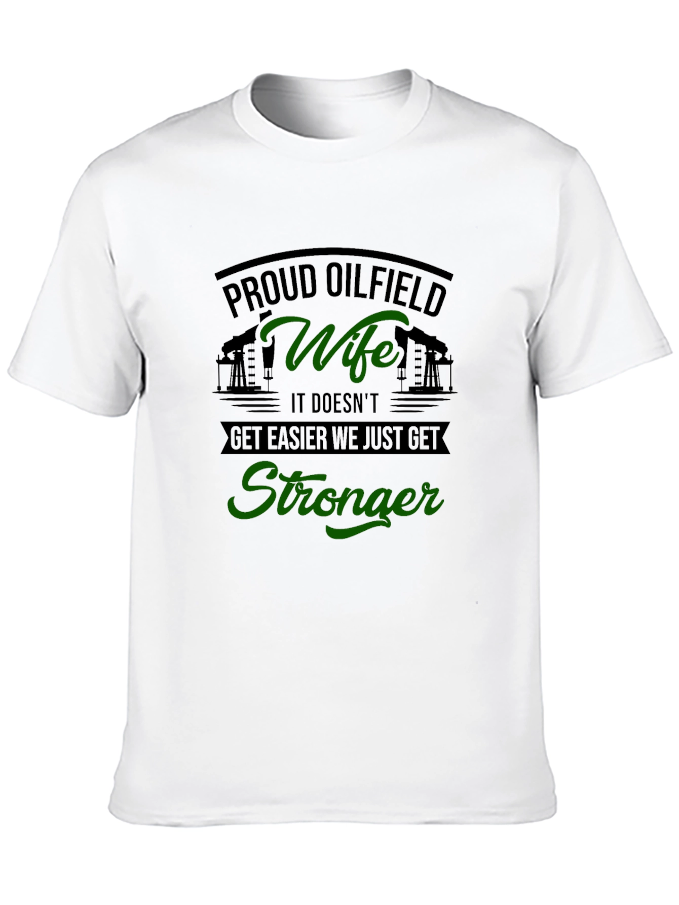 Proud Oilfield Wife T-Shirt - Get Stronger Tee - 10