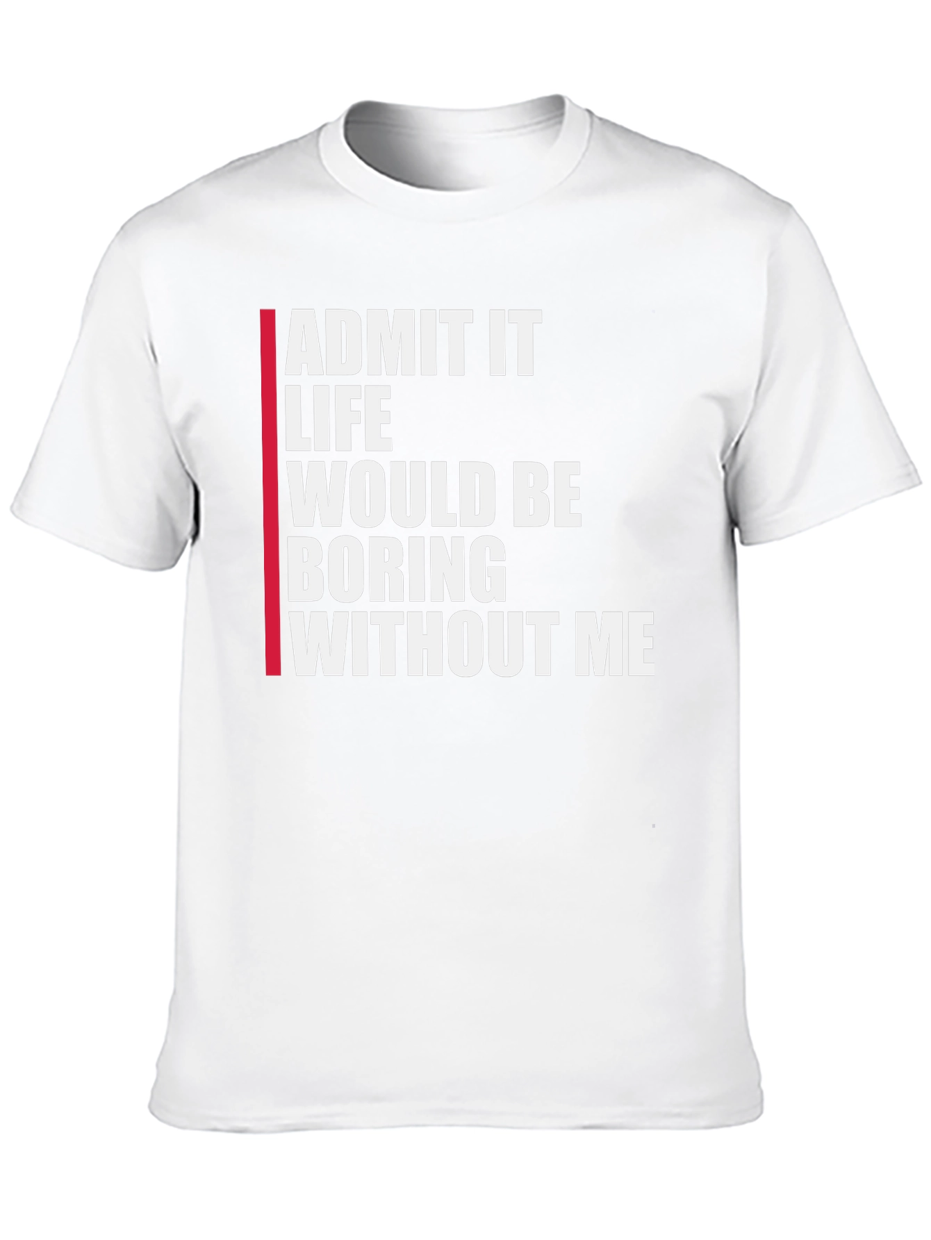 Black Funny Graphic Tee: Admit It Life Would Be Boring Without Me view 10