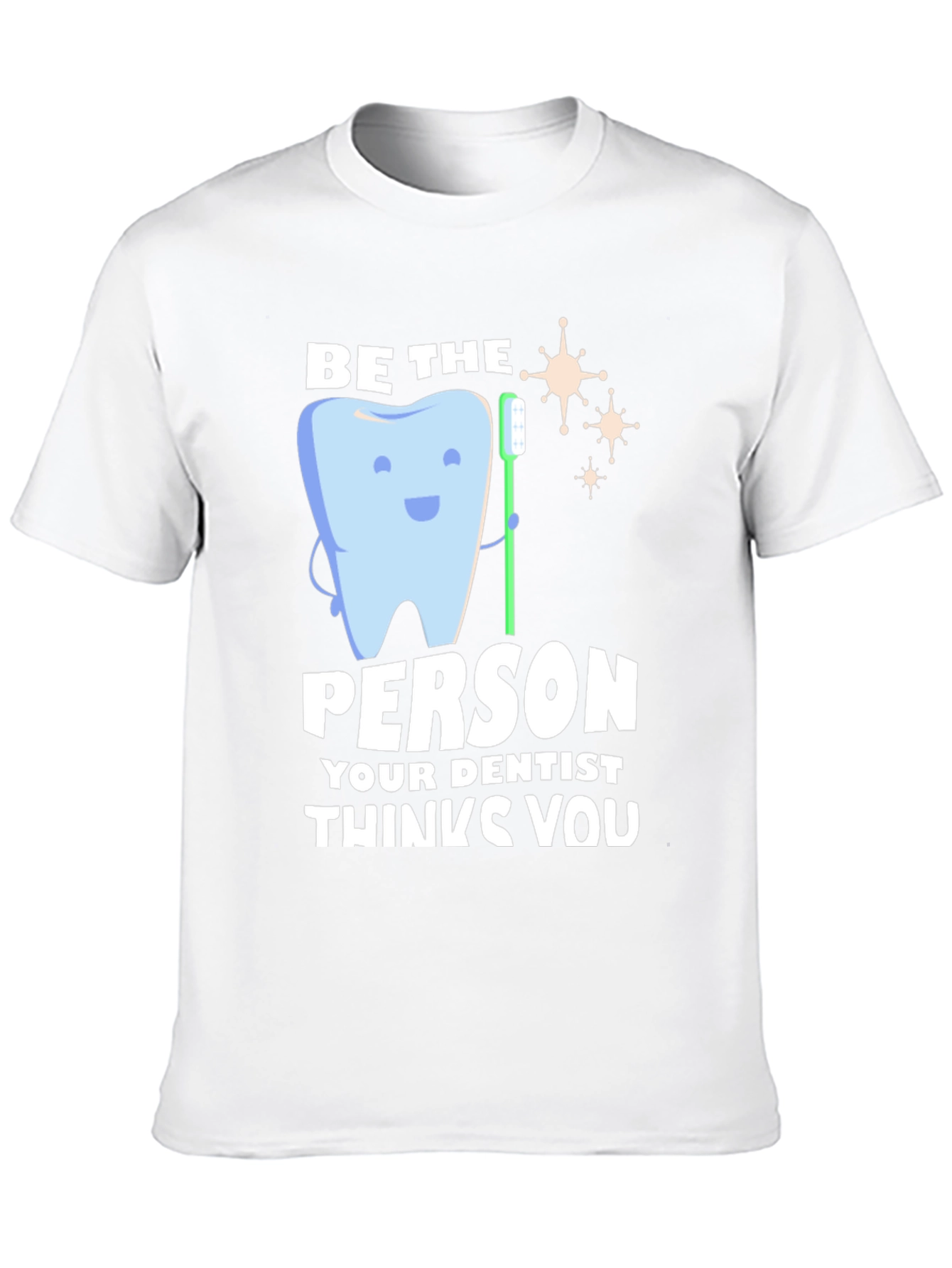 Black Dentist Humor T-Shirt - Be the Person Your Dentist Thinks You Are view 10