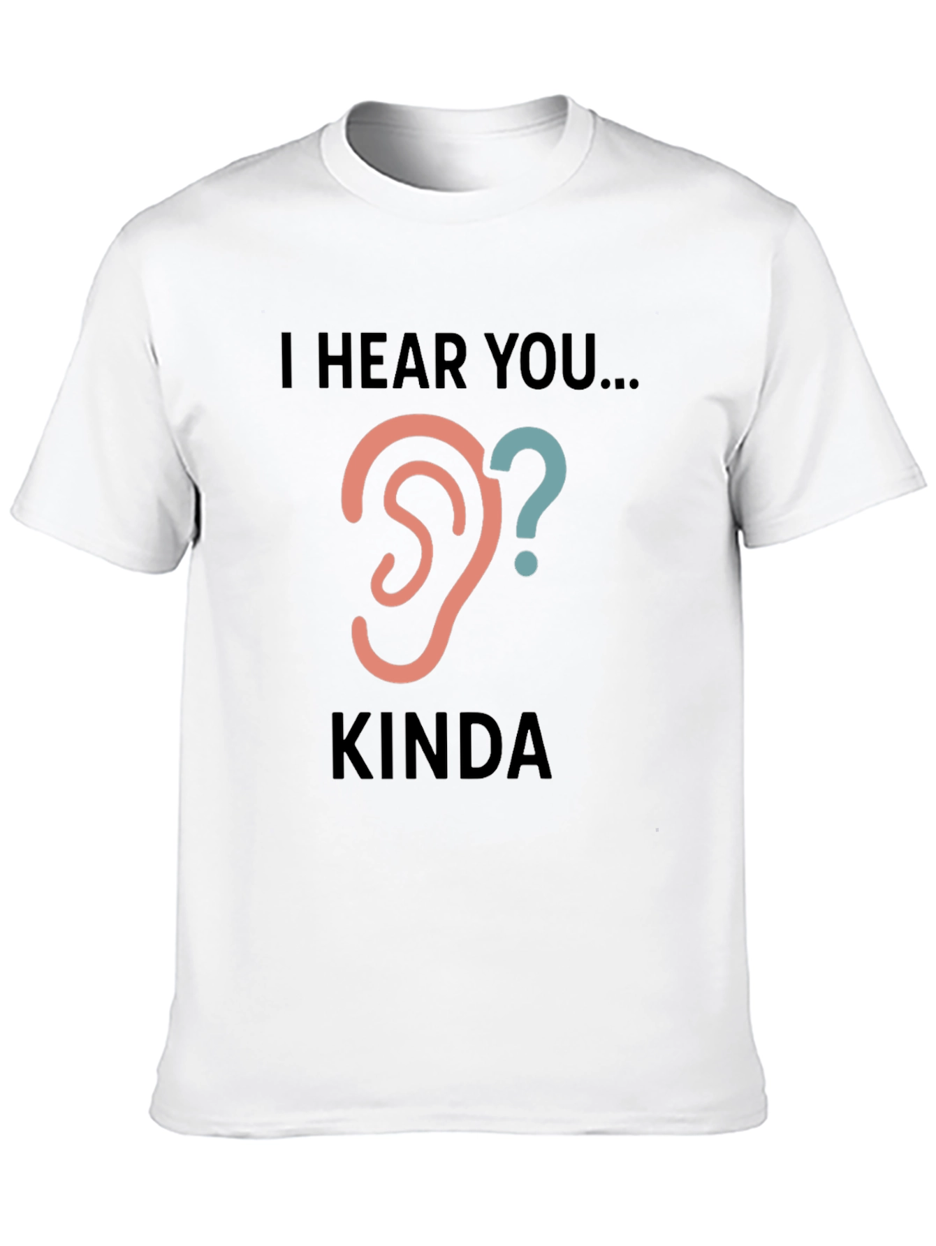 Black I Hear You Kinda Tee - Humorous Graphic T-Shirt view 10