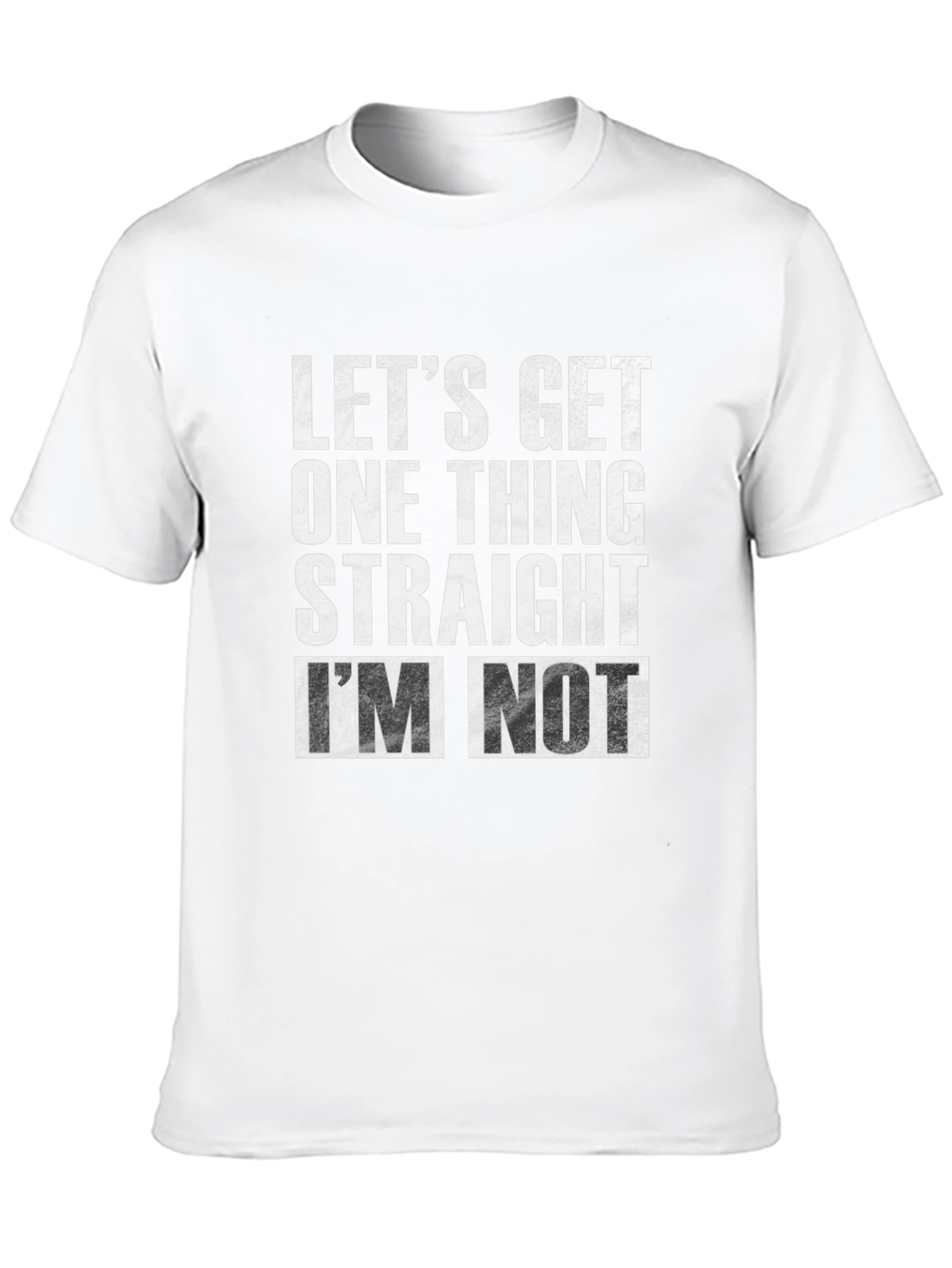 Black Let's Get One Thing Straight I'm Not T-Shirt view 10