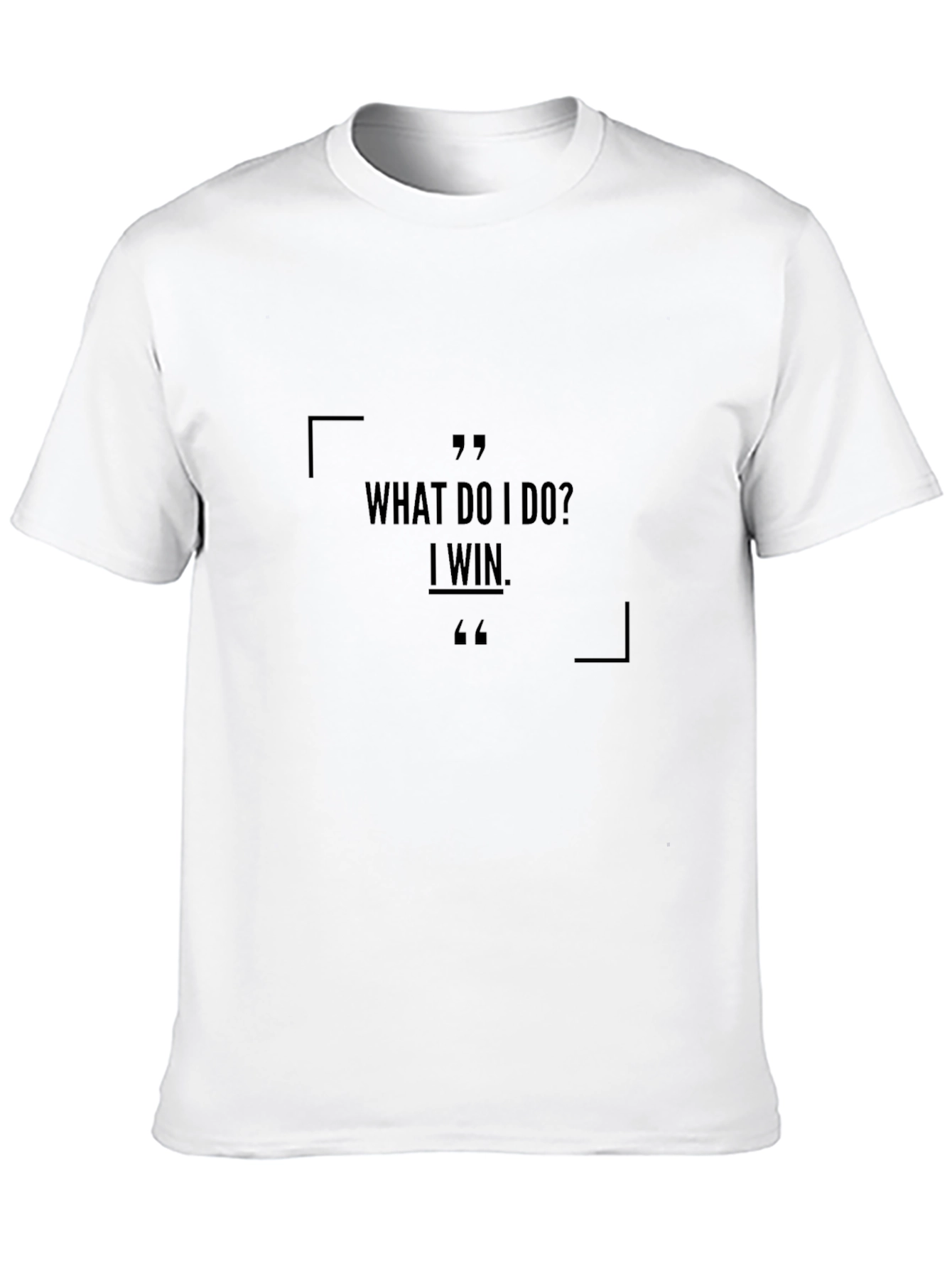 Black What Do I Do? I Win. Black T-Shirt view 10